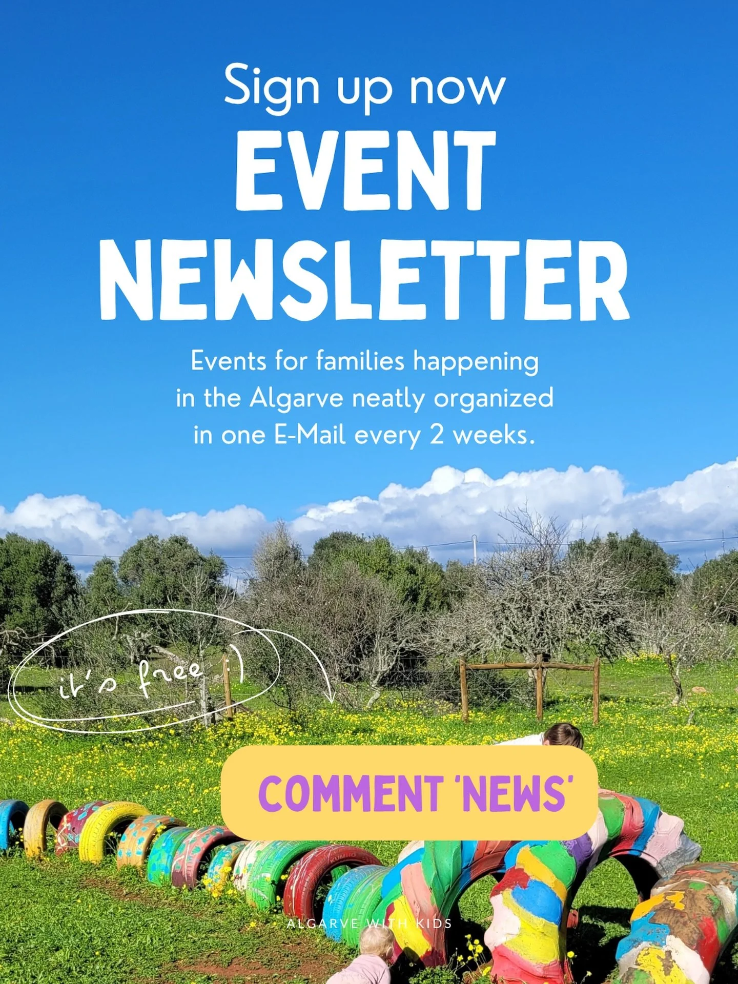 THE EVENT NEWSLETTER IS COMING 

It&rsquo;s happening! 🎉 At the end of April, the very first edition of the Algarve with Kids Event Newsletter will be sent out 💌

What can you expect?

A clear and easy-to-read overview of family-friendly events hap