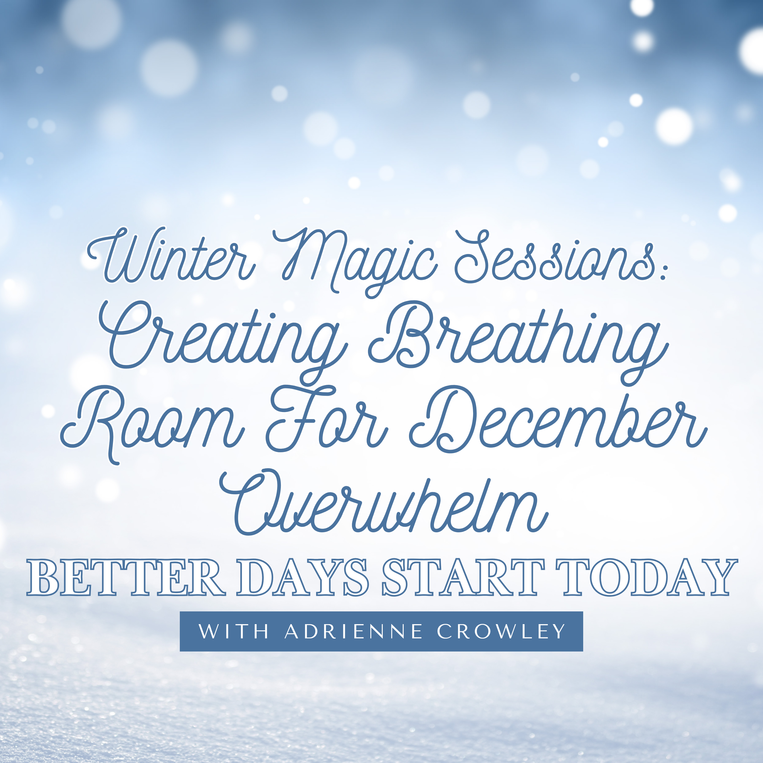 Episode 115: Winter Magic Sessions | Creating Breathing Room For December Overwhelm
