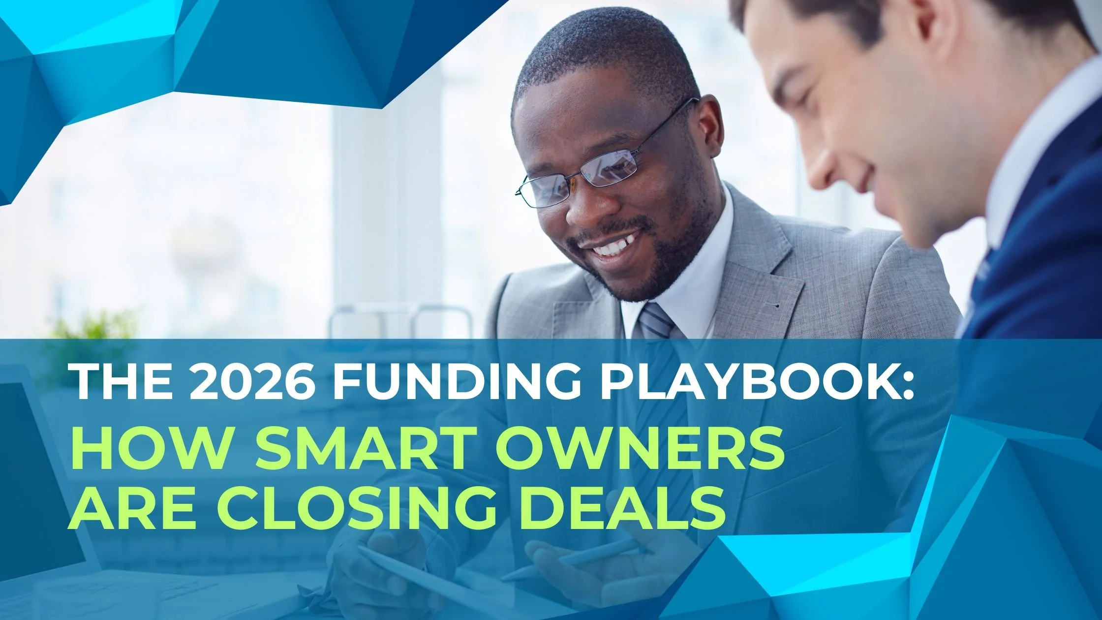 The 2026 Funding Playbook: How Smart Owners are Closing Deals While Others Wait for "Cheap" Money