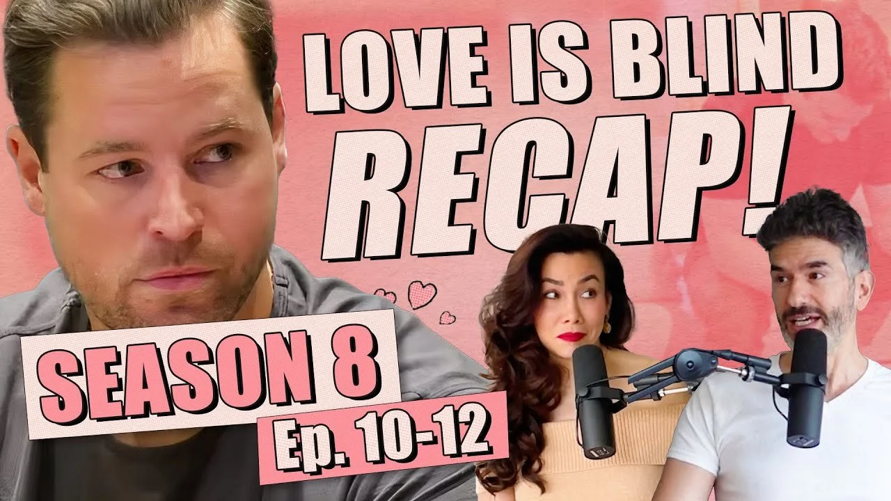 Love Is Blind S8 Recap: Eps 10-12 | Breaking Up Is Hard To Do - Ep 370