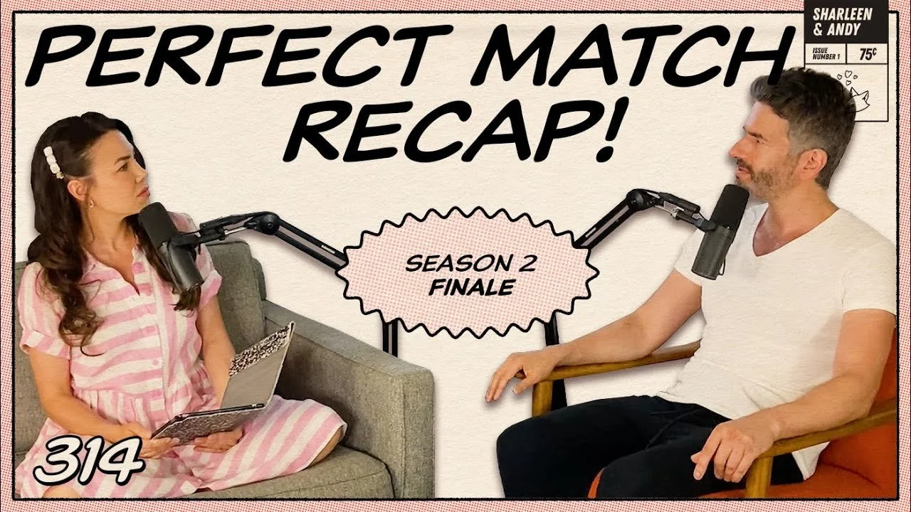 Perfect Match Recap: Finale | How Did We Get Here &amp; Why Did We Come? - Ep 314