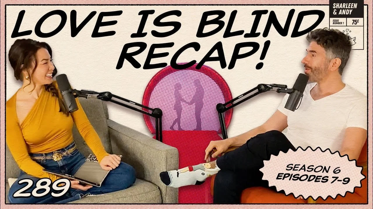 Love Is Blind Recap: Eps 7-9 | The Good, The Bad &amp; The Clingy - Ep 289