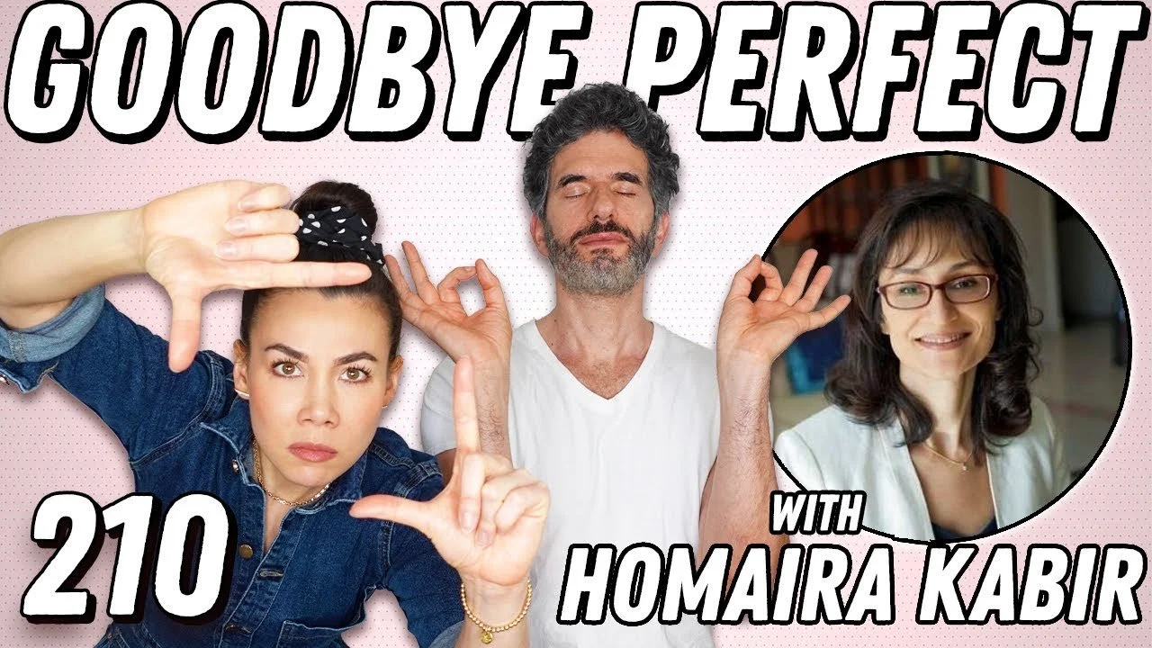 Goodbye Perfect: Overcoming Perfectionism With Homaira Kabir - Ep 210