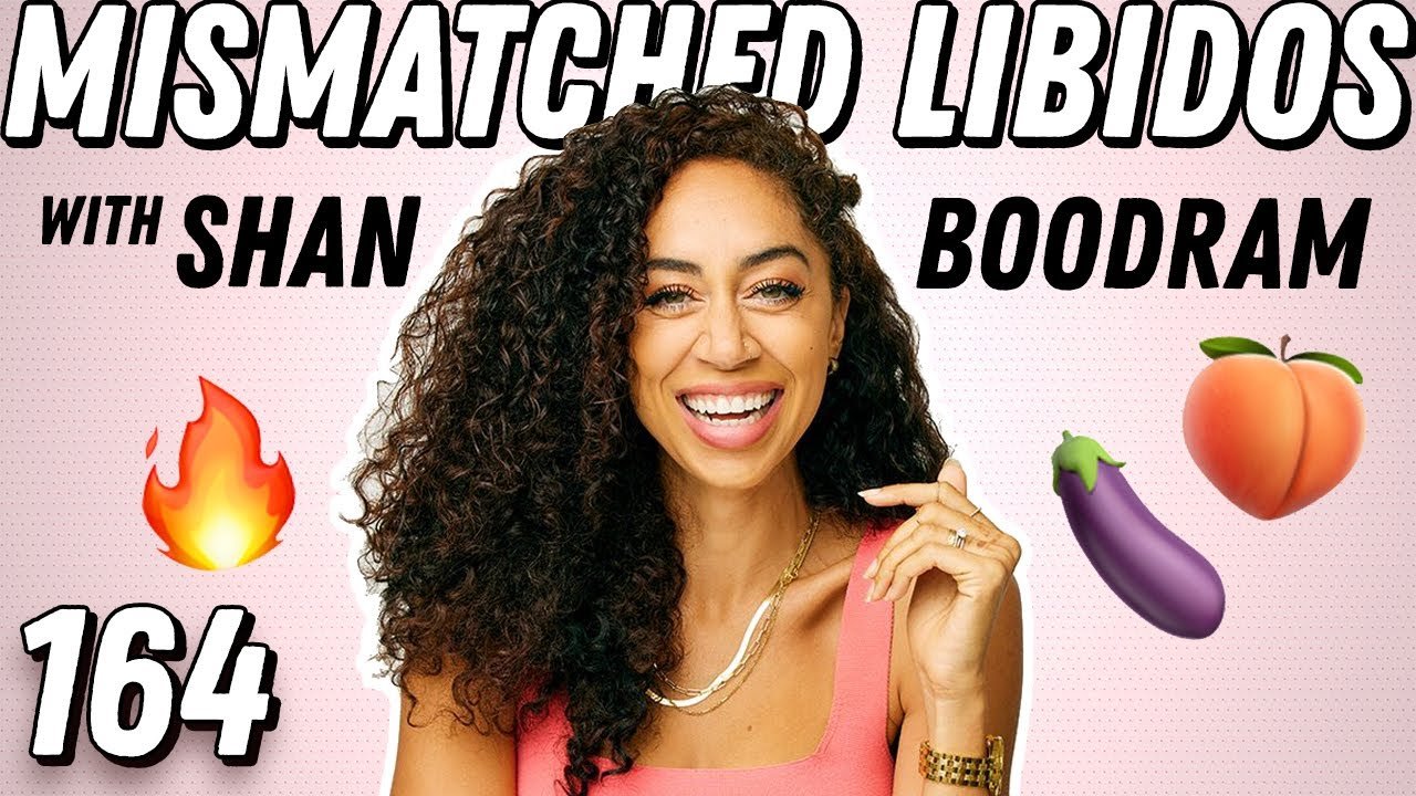 Navigating Mismatched Libidos With Sexologist Shan Boodram - Ep 164