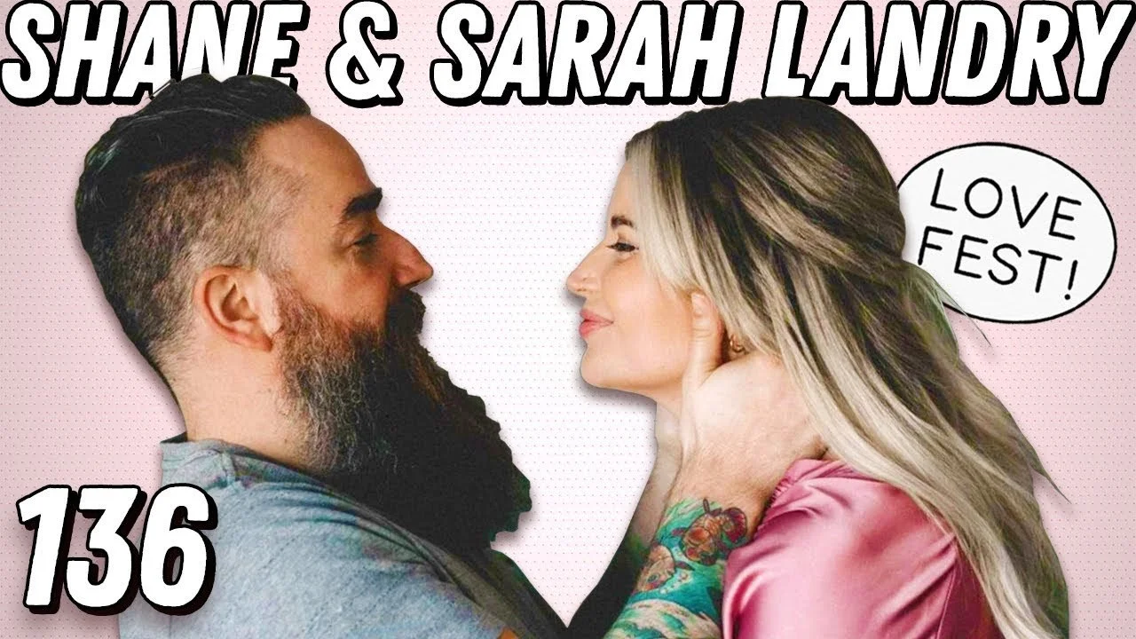LOVE FEST! Sarah Nicole &amp; Shane Landry On Parenting &amp; Romanticizing Logistics - Ep 136