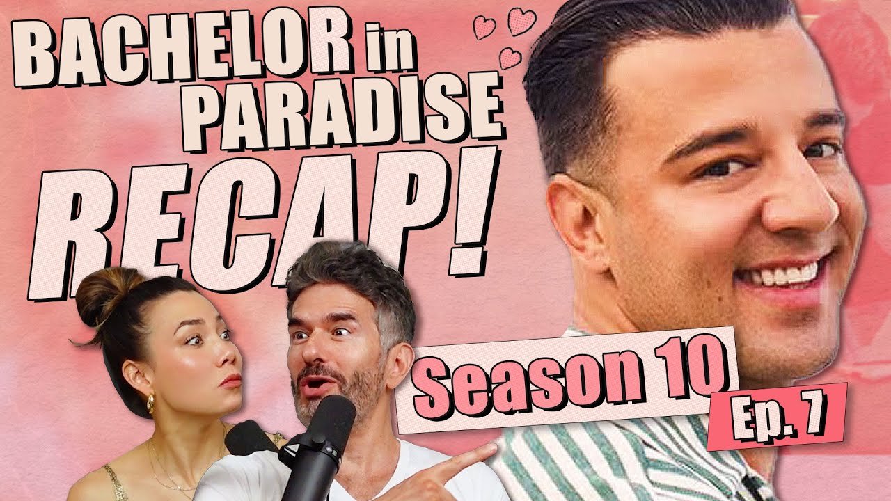 Bachelor In Paradise S10: Ep 7 Recap &amp; Review - Ep 405
