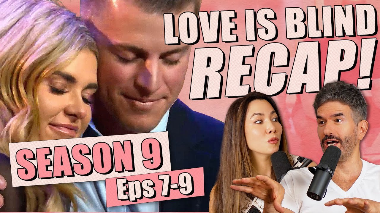 Love Is Blind S9: Episodes 7-9 Recap &amp; Review - Ep 416