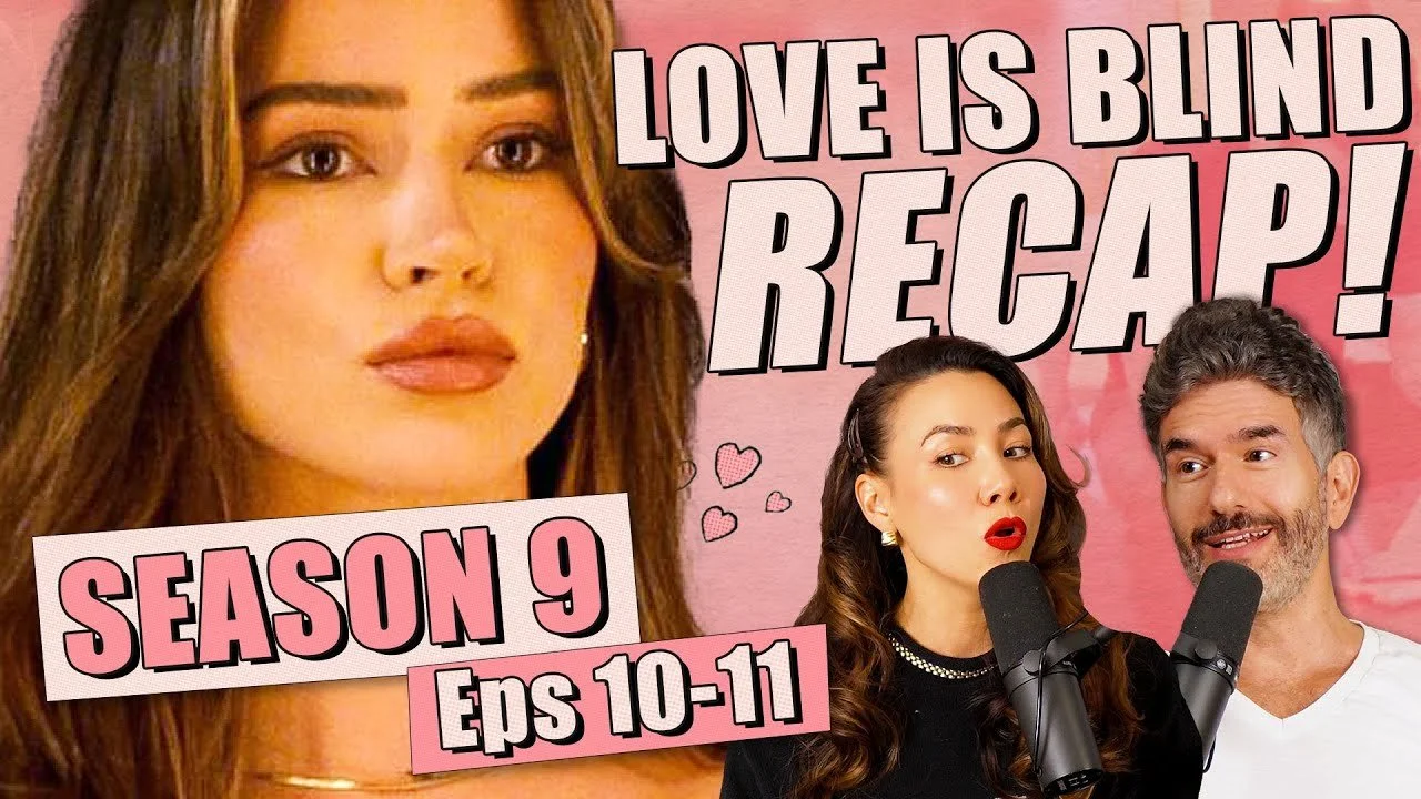 Love Is Blind S9: Episodes 10-11 Recap &amp; Review - Ep 418