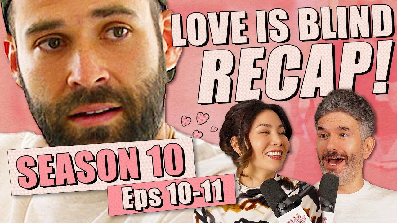 Love Is Blind S10: Episodes 10-11 Recap &amp; Review - Ep 449