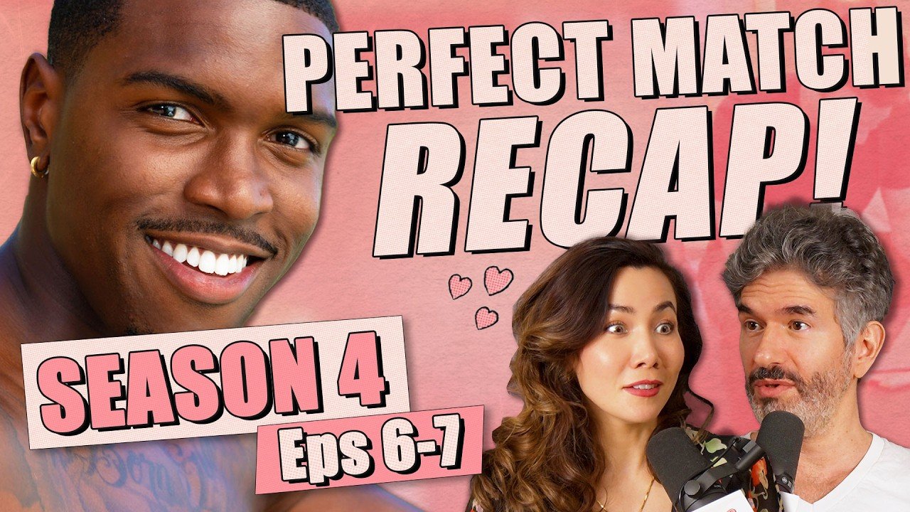 Perfect Match S4: Episodes 6-7 Recap &amp; Review - Ep 465