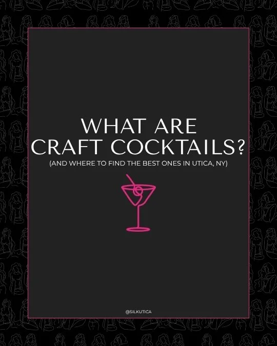 What Are Craft Cocktails? (And Where to Find the Best Ones in Utica, NY)