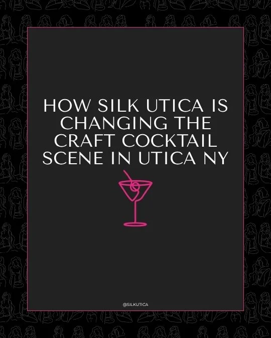 Silk Utica blog post cover for How Silk Utica Is Changing the Craft Cocktail Scene in Utica NY, the dessert forward fine dining concept bringing artisan handcrafted craft cocktails to Utica NY.