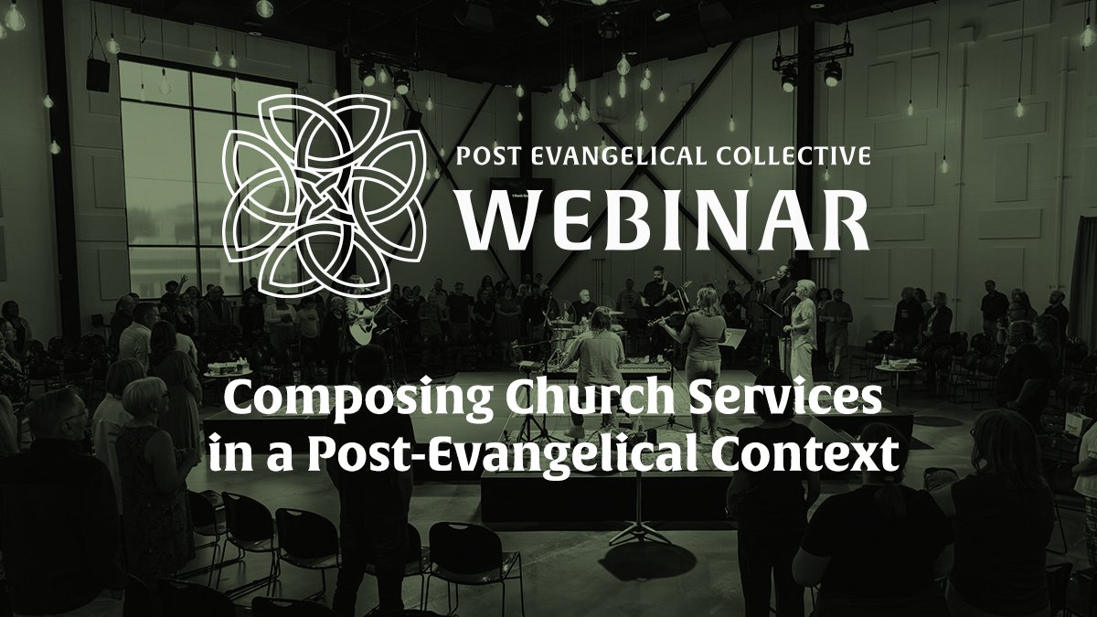 Webinar: Composing Church Services in a Post-Evangelical Context