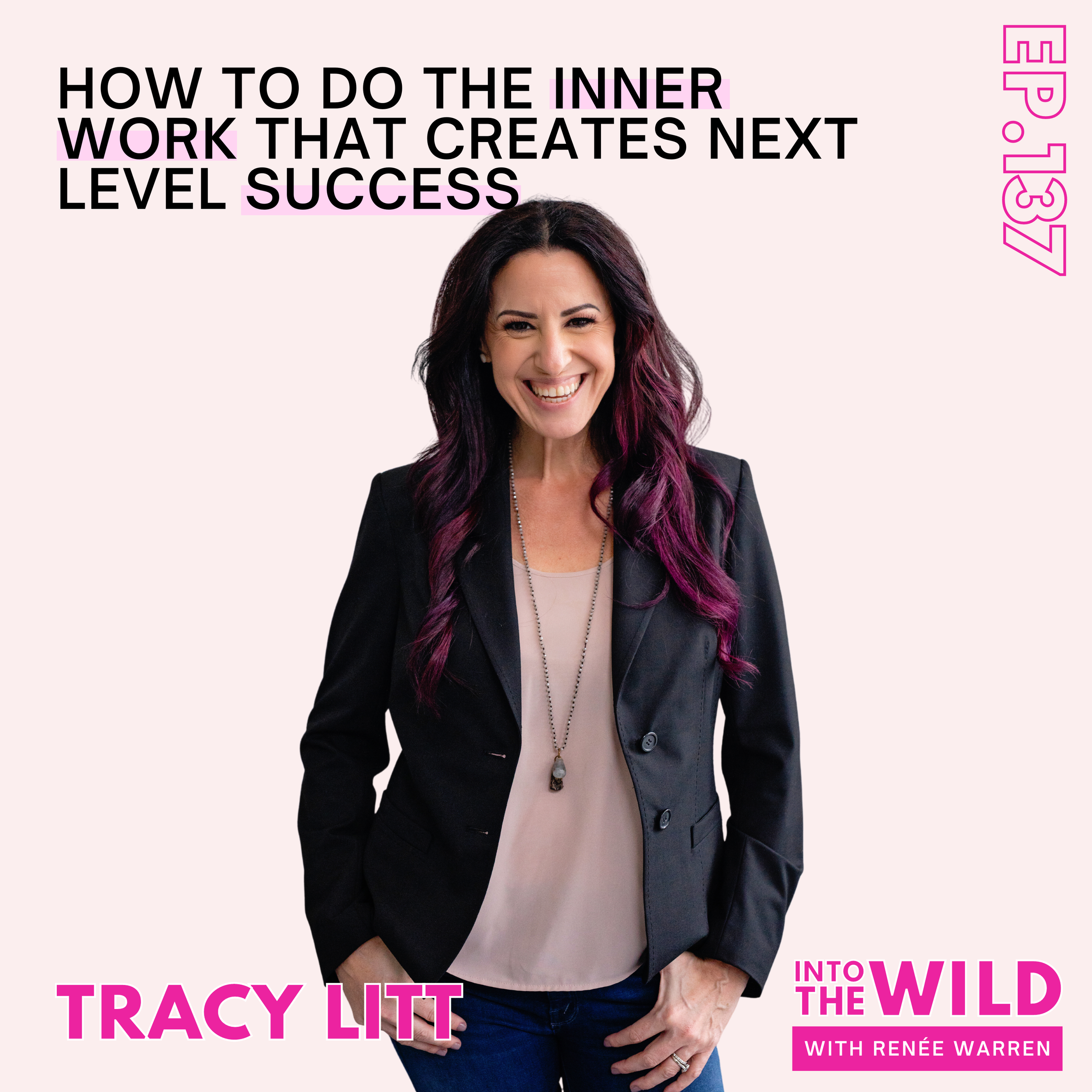 137. How to Do The Inner Work That Creates Next Level Success with Tracy Litt