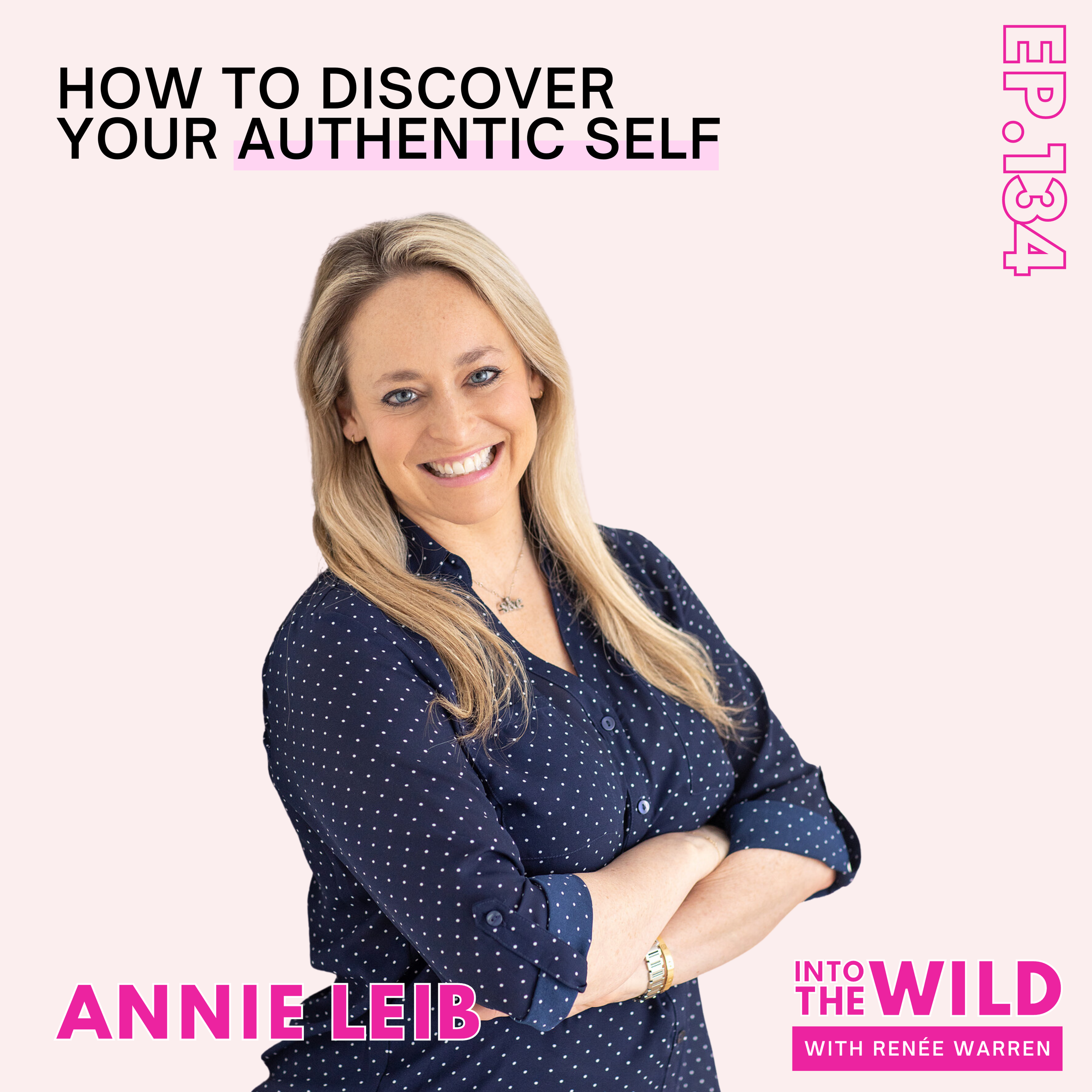 134. How to Discover Your Authentic Self with Annie Leib