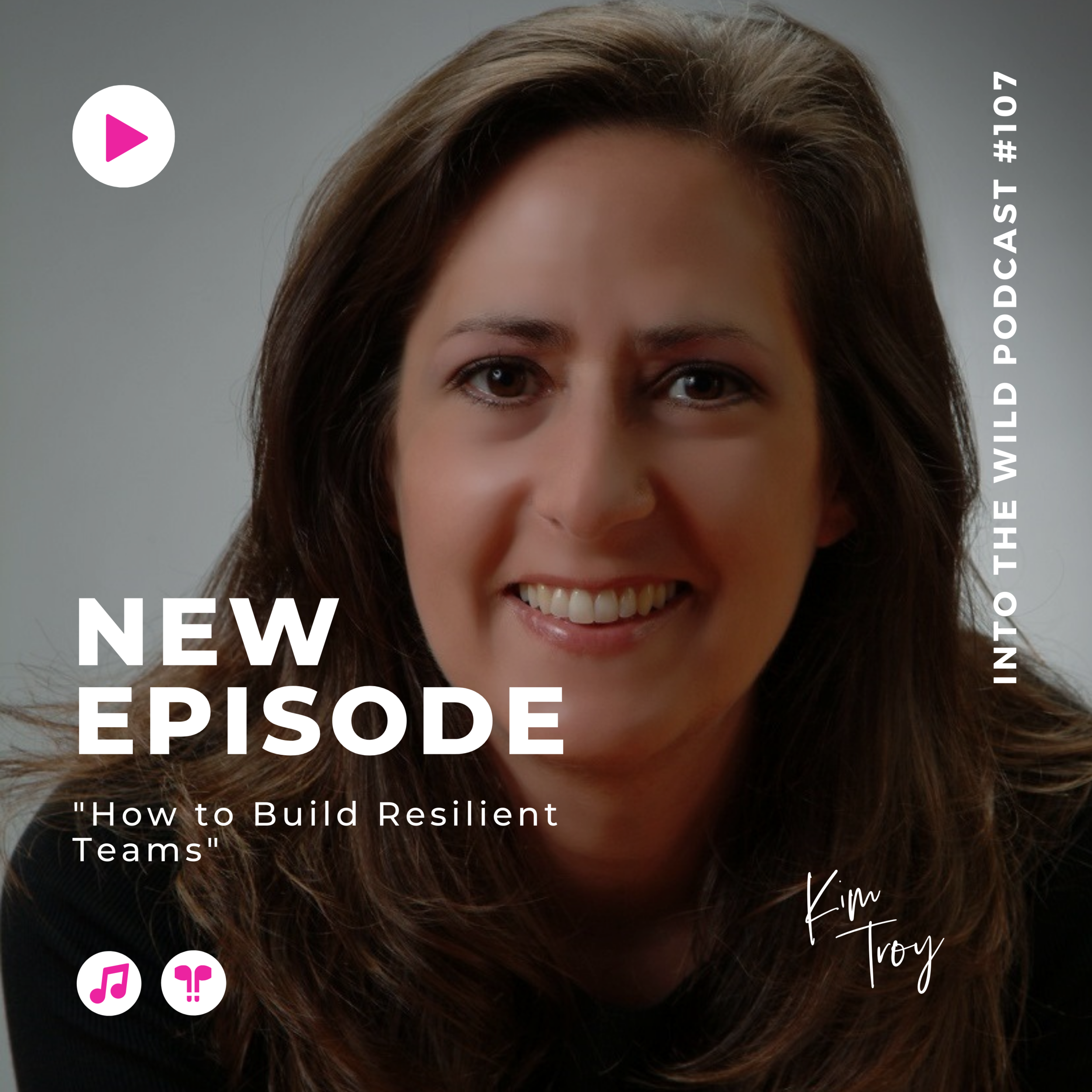 #107. How to Build Resilient Teams with Kim Troy