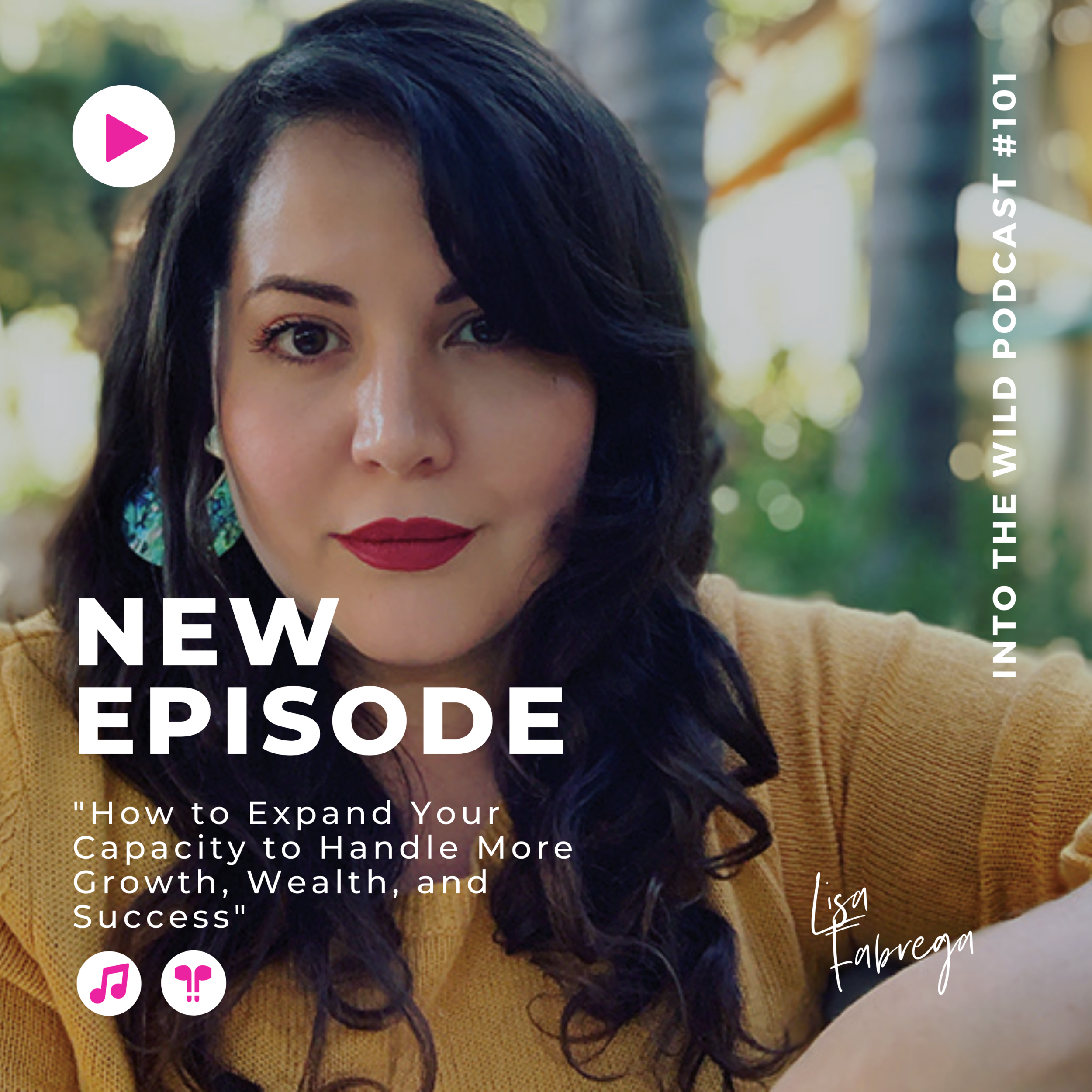 #101. How to Expand Your Capacity to Handle More Growth, Wealth, and Success with Lisa Fabrega