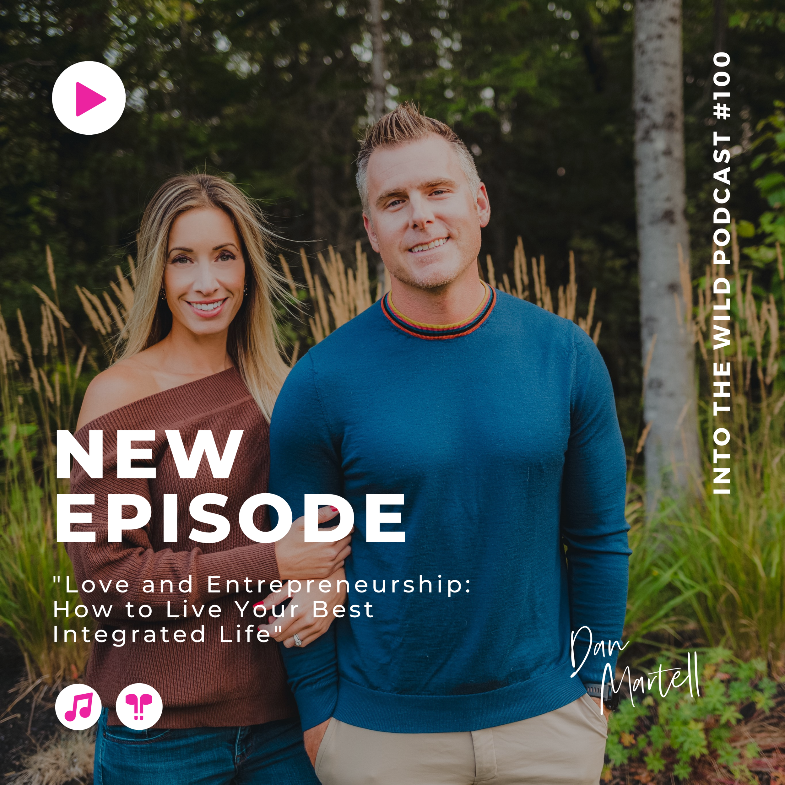 #100. Love and Entrepreneurship: How to Live Your Best Integrated Life with Dan Martell + Renée Warren