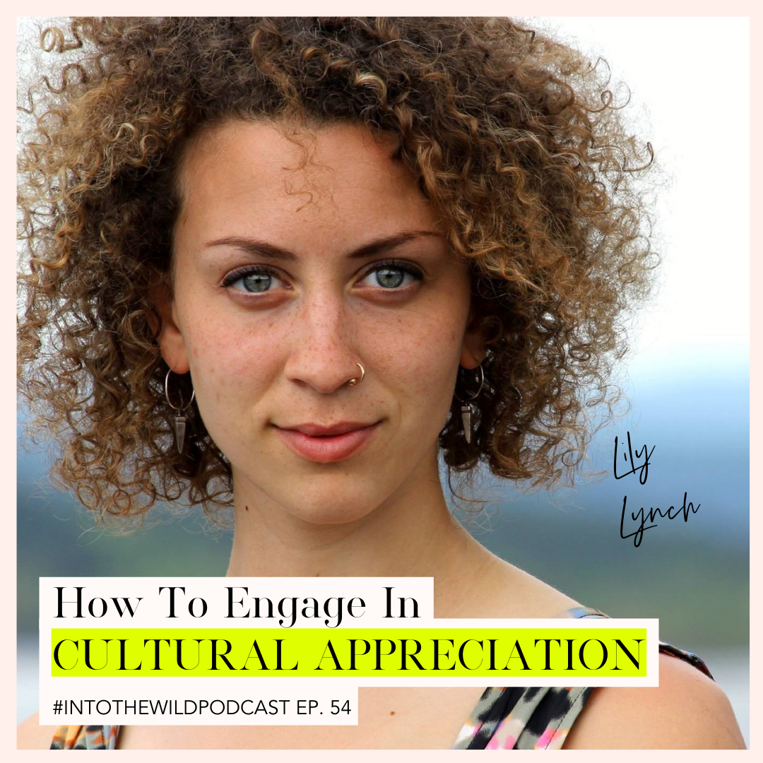 #54. How To Engage In Cultural Appreciation with Lily Lynch