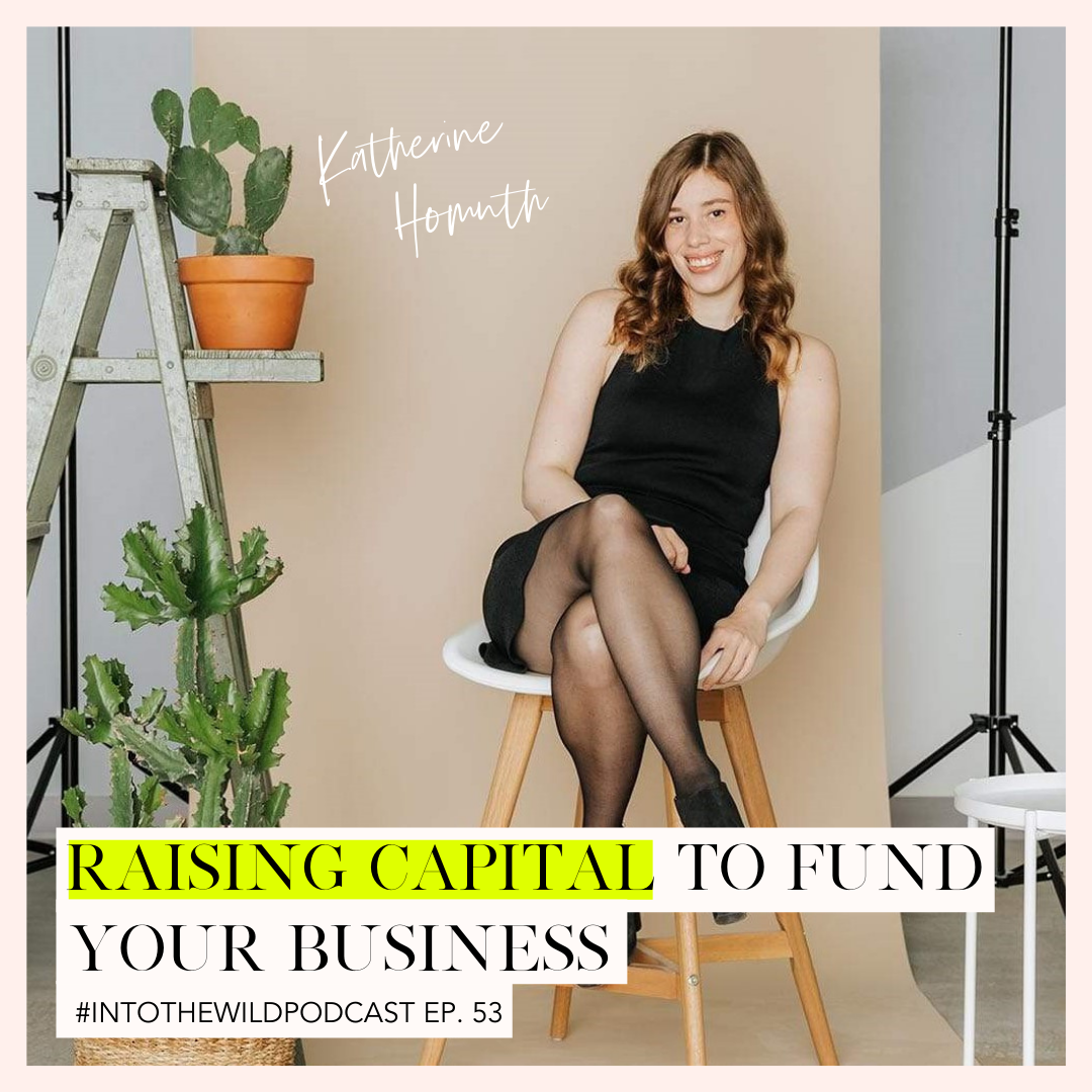 #53. Raising Capital To Fund Your Business with Katherine Homuth