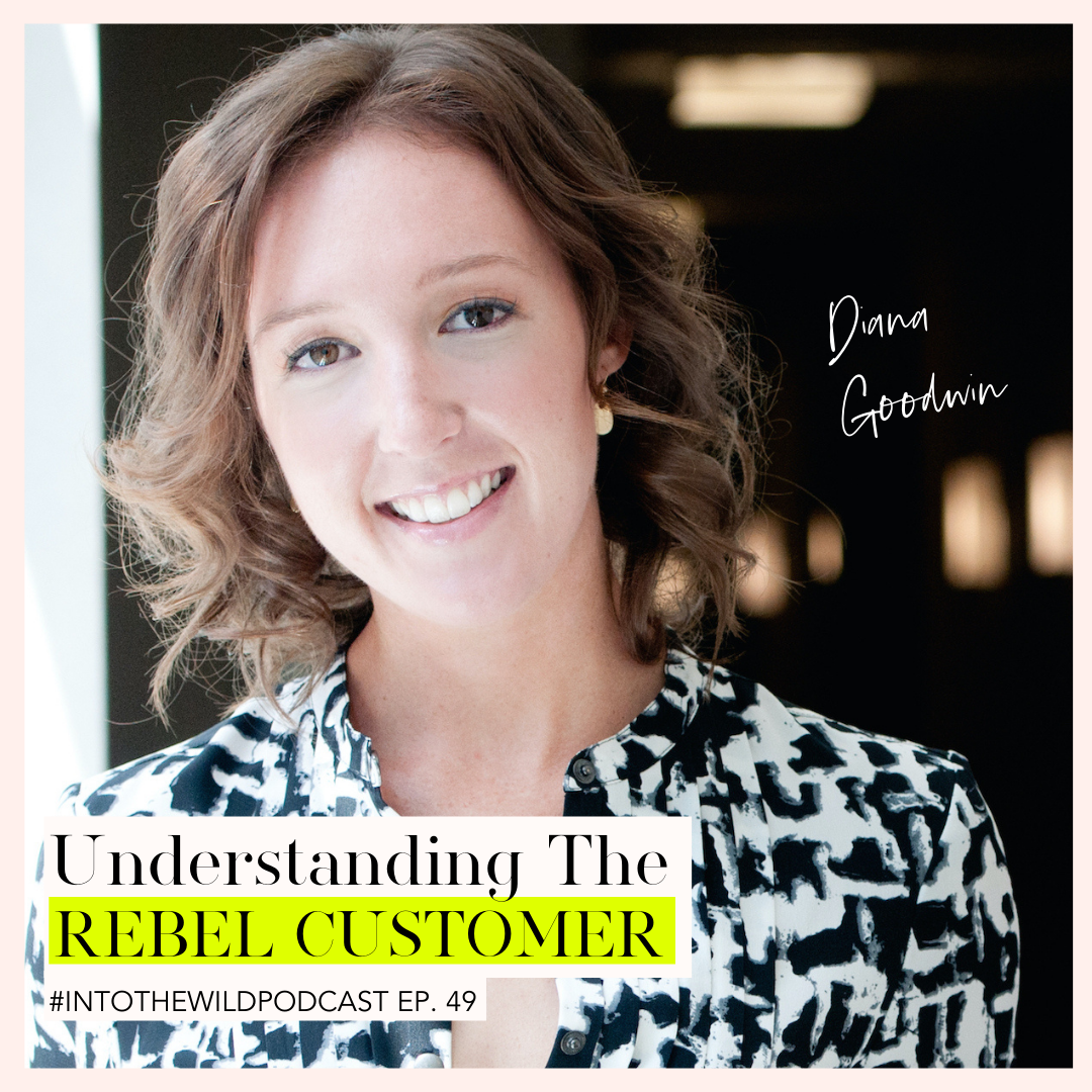 #49. Understanding The Rebel Customer with Diana Goodwin