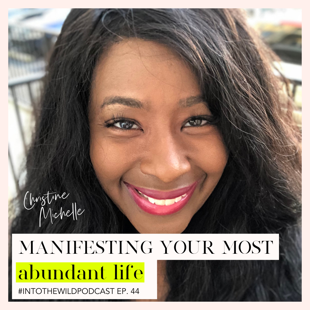 #44. Manifesting Your Most Abundant Life with Christine Michelle
