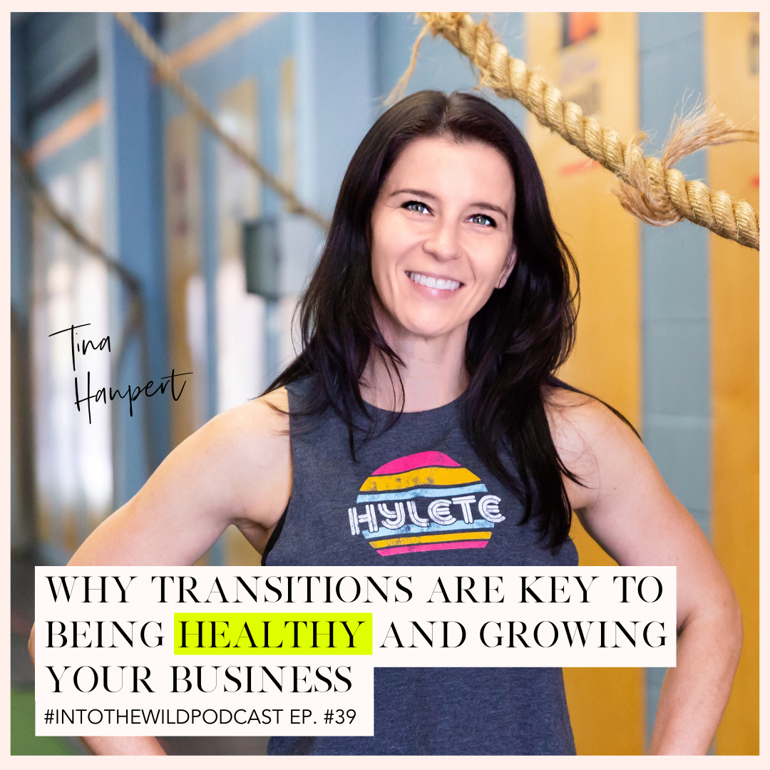 #39. Why Transitions are Key to Being Healthy and Growing your Business with Tina Haupert