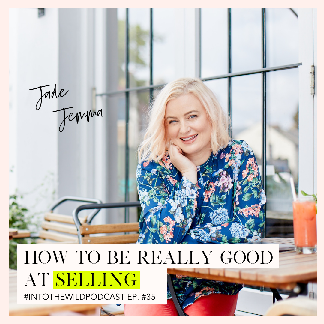 #35. How to be Really Good at Selling with Jade Jemma
