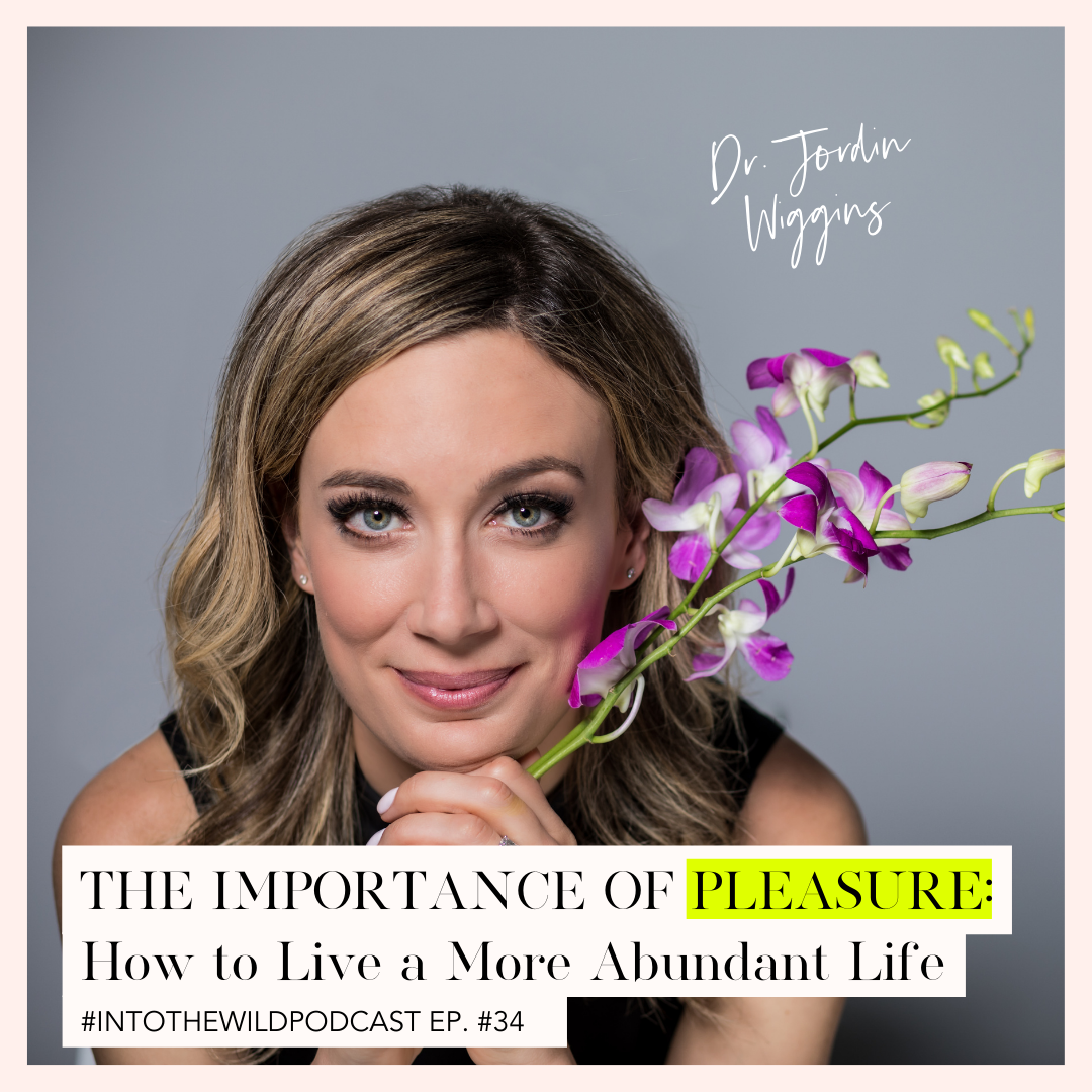 #34. The Importance of Pleasure: How to live a more abundant life with Dr. Jordin Wiggins