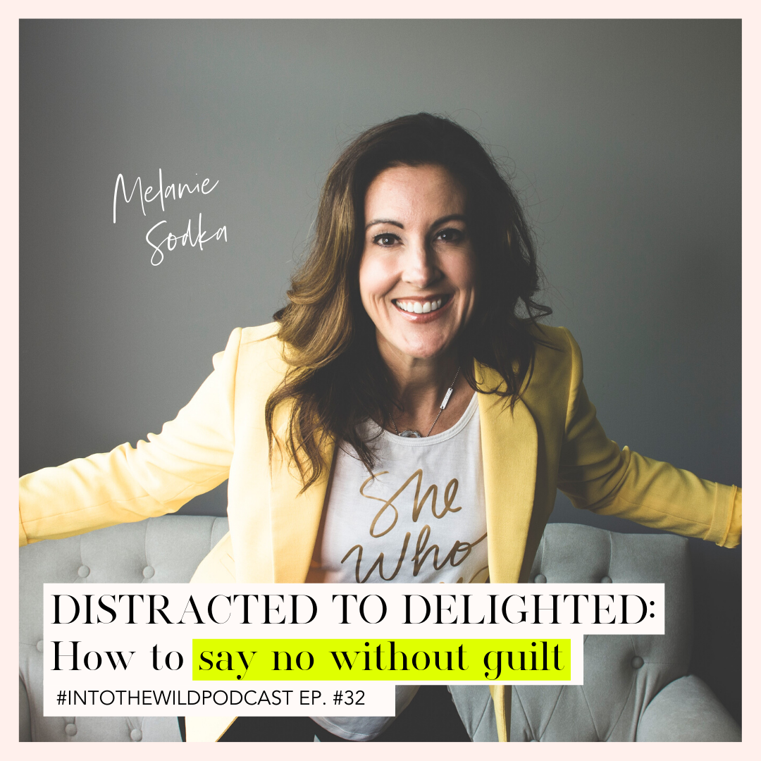 #32. Distracted to Delighted: How to say NO without guilt with Melanie Sodka 