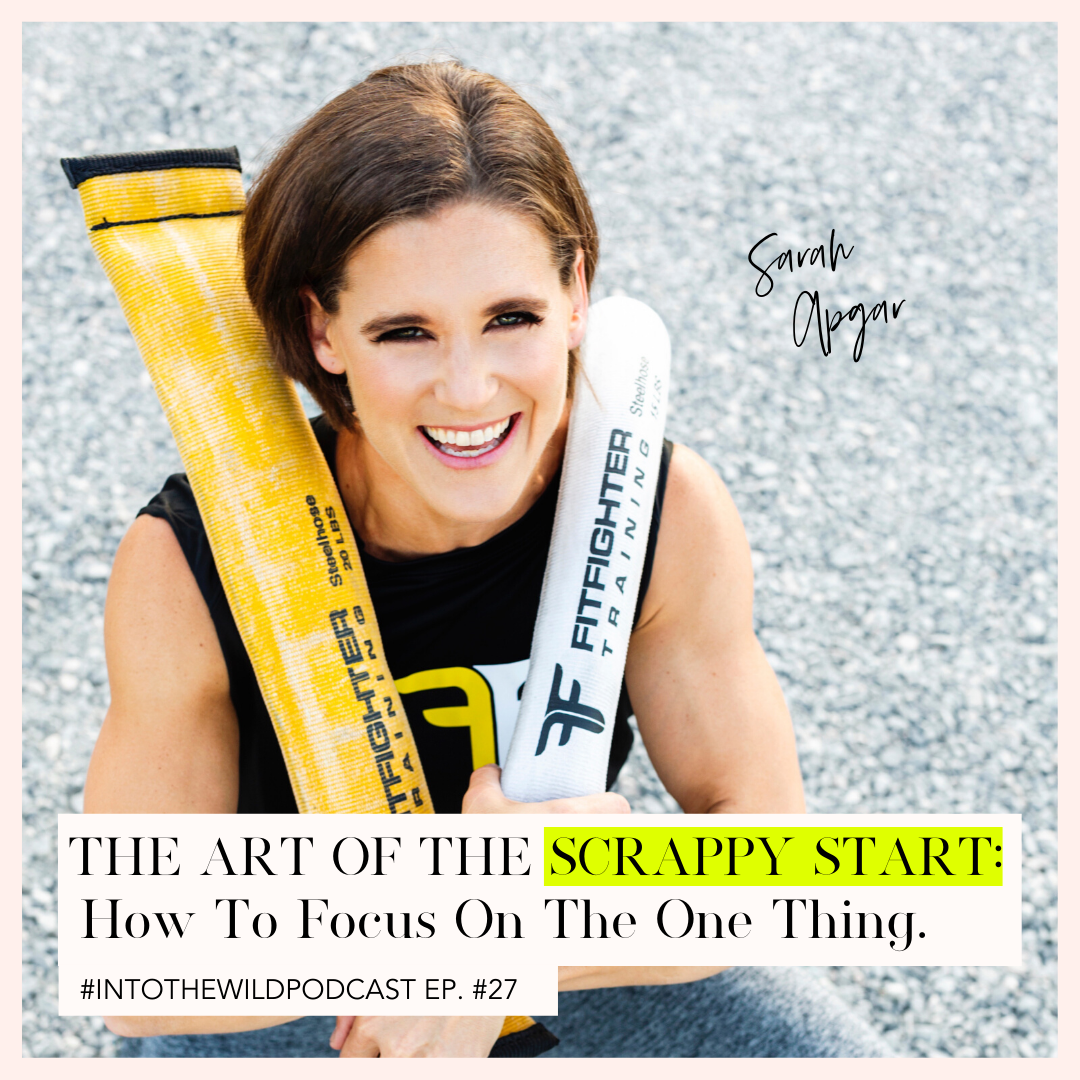 26. The Art Of The Scrappy Start How To Focus On The One Thing With Sarah Apgar