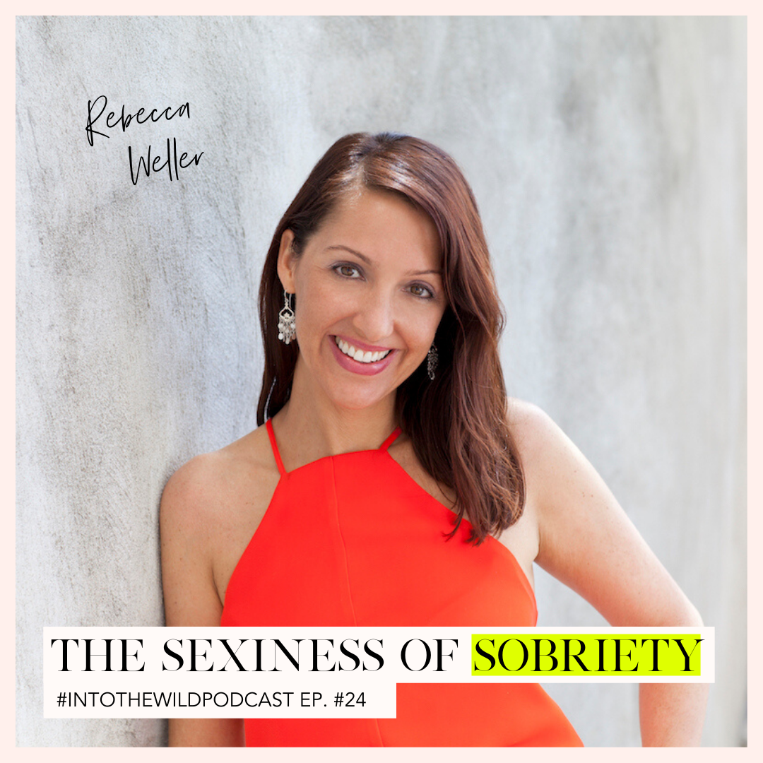 #24. The Sexiness of Sobriety with Rebecca Weller