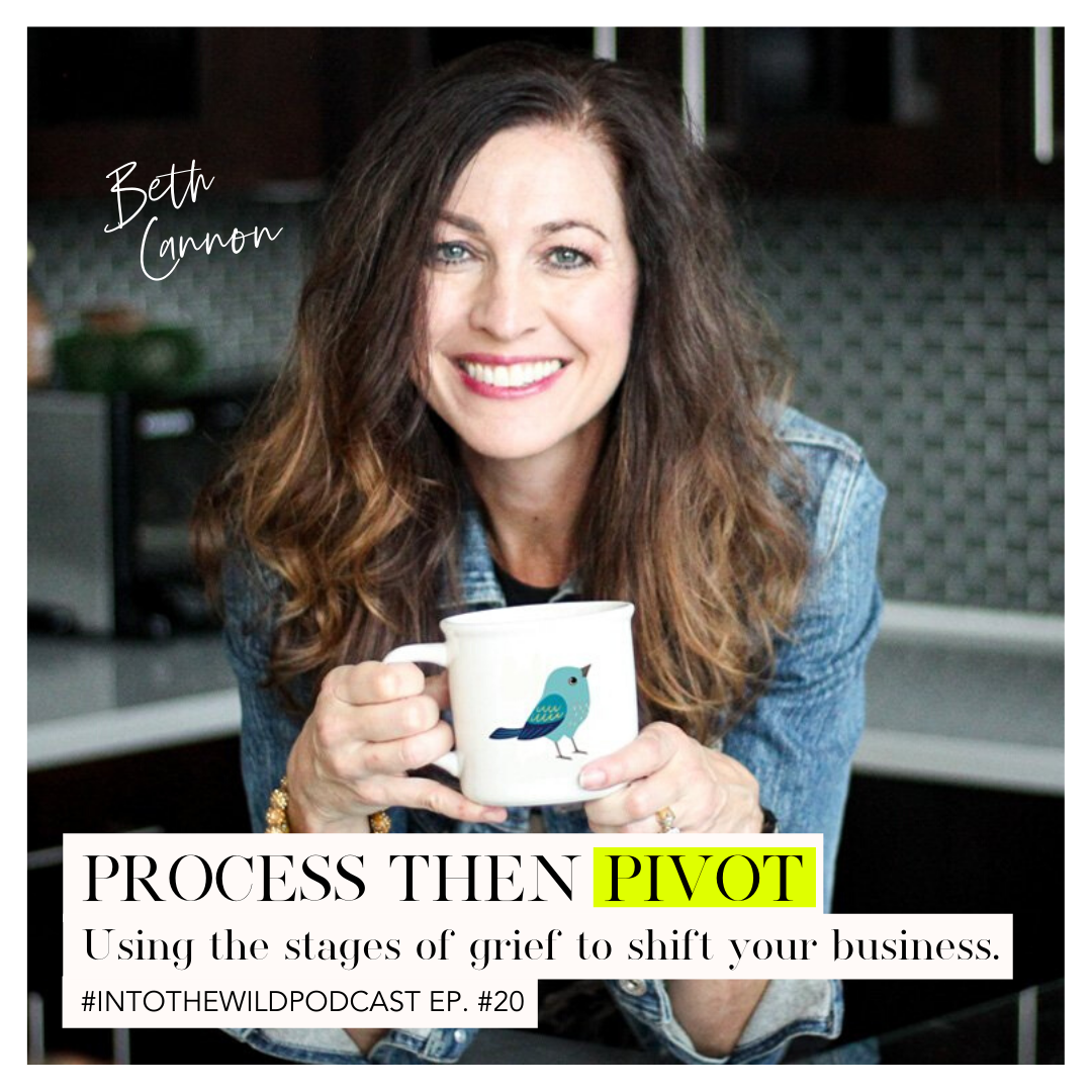 #20. Process then Pivot: Using the stages of grief to shift your business with Beth Cannon