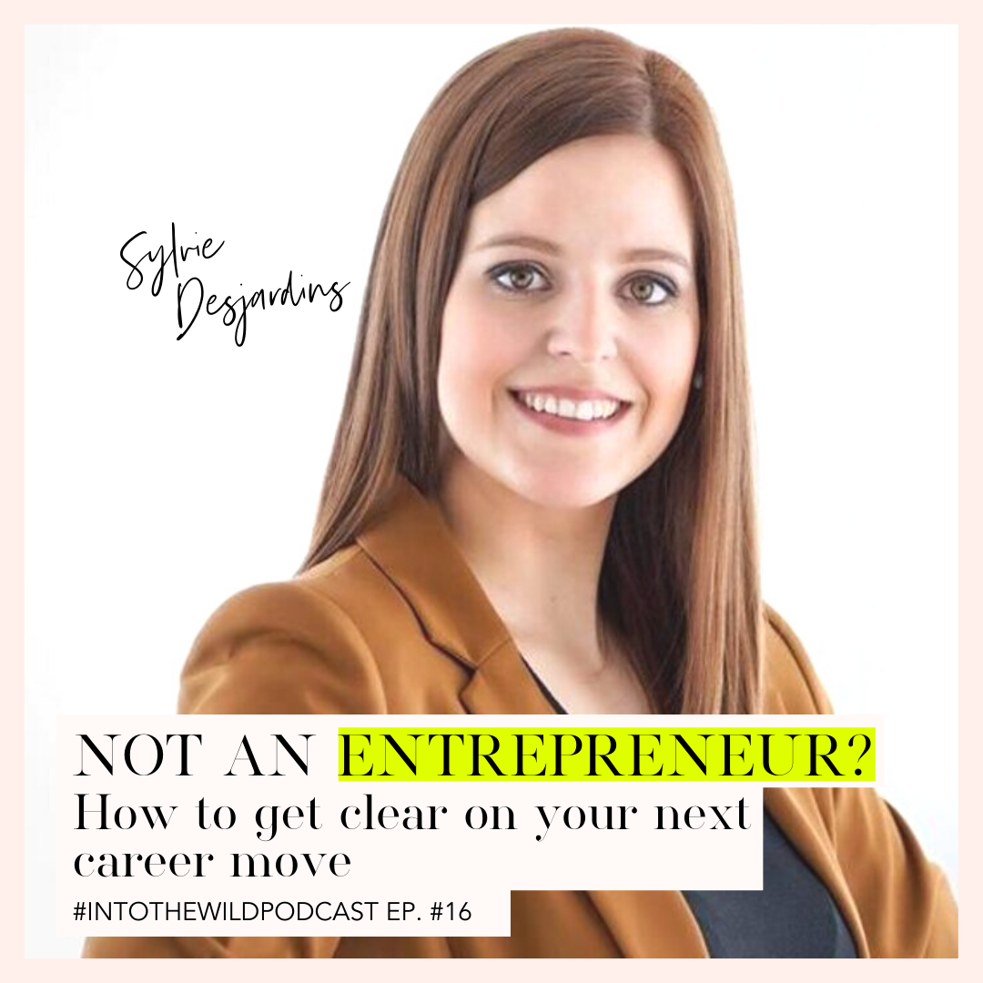 #16. Not an Entrepreneur? How to get clear on your next career move with Sylvie Desjardin