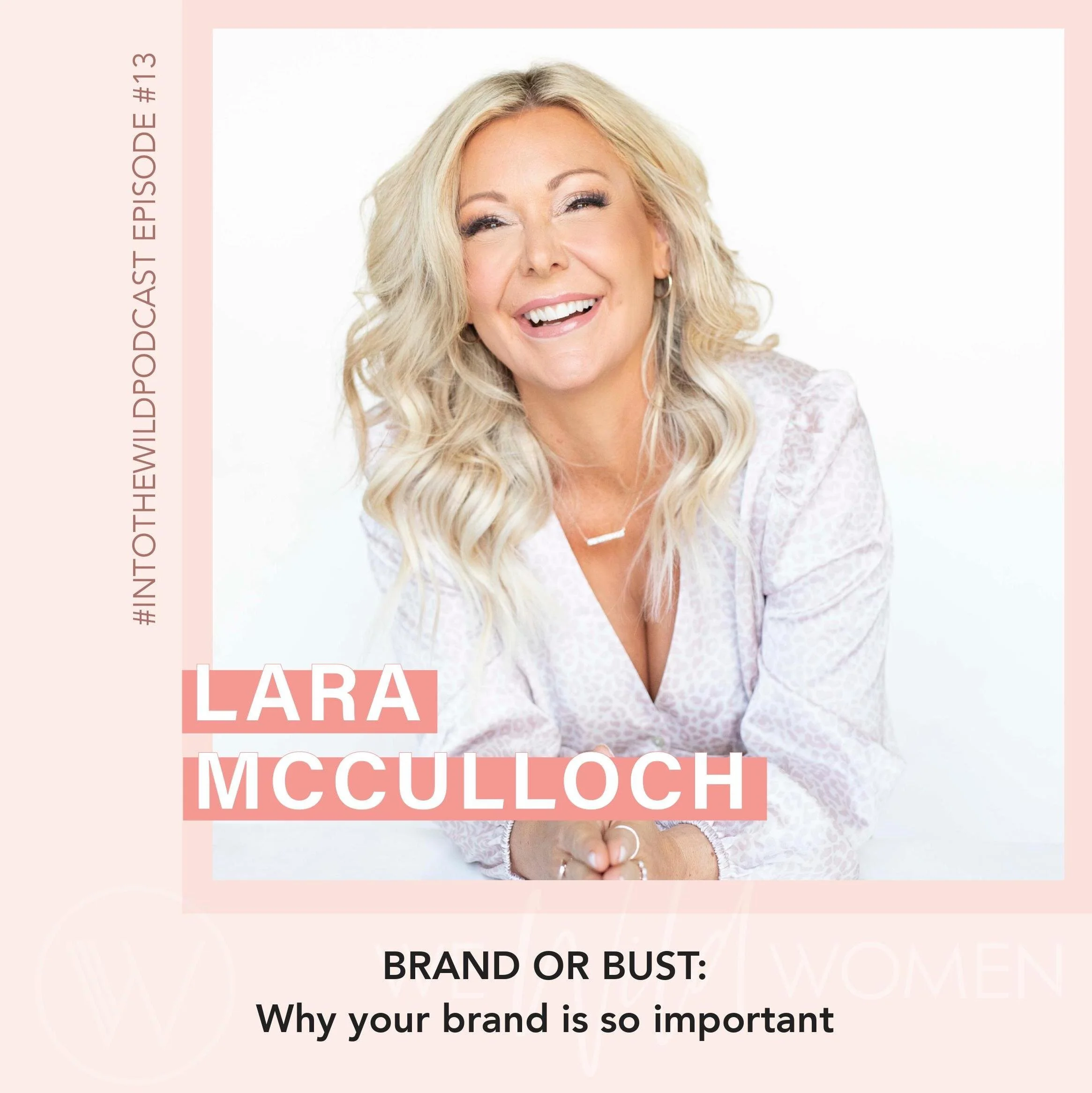 #13. Brand or Bust: Why Your Brand is So Important with Lara McCulloch