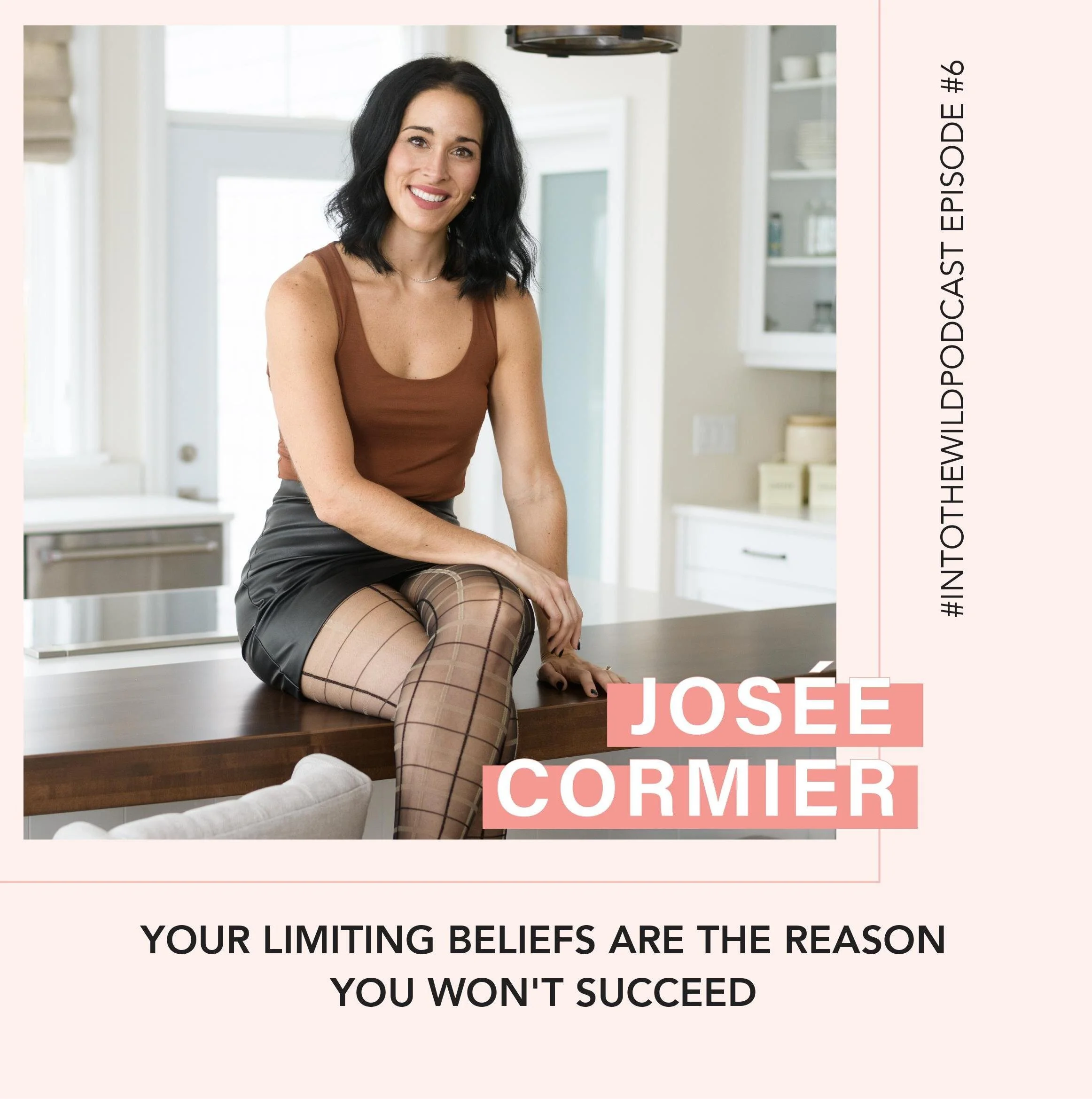 #6. Your Limiting Beliefs are the Reason You Won't Succeed with Josee Cormier