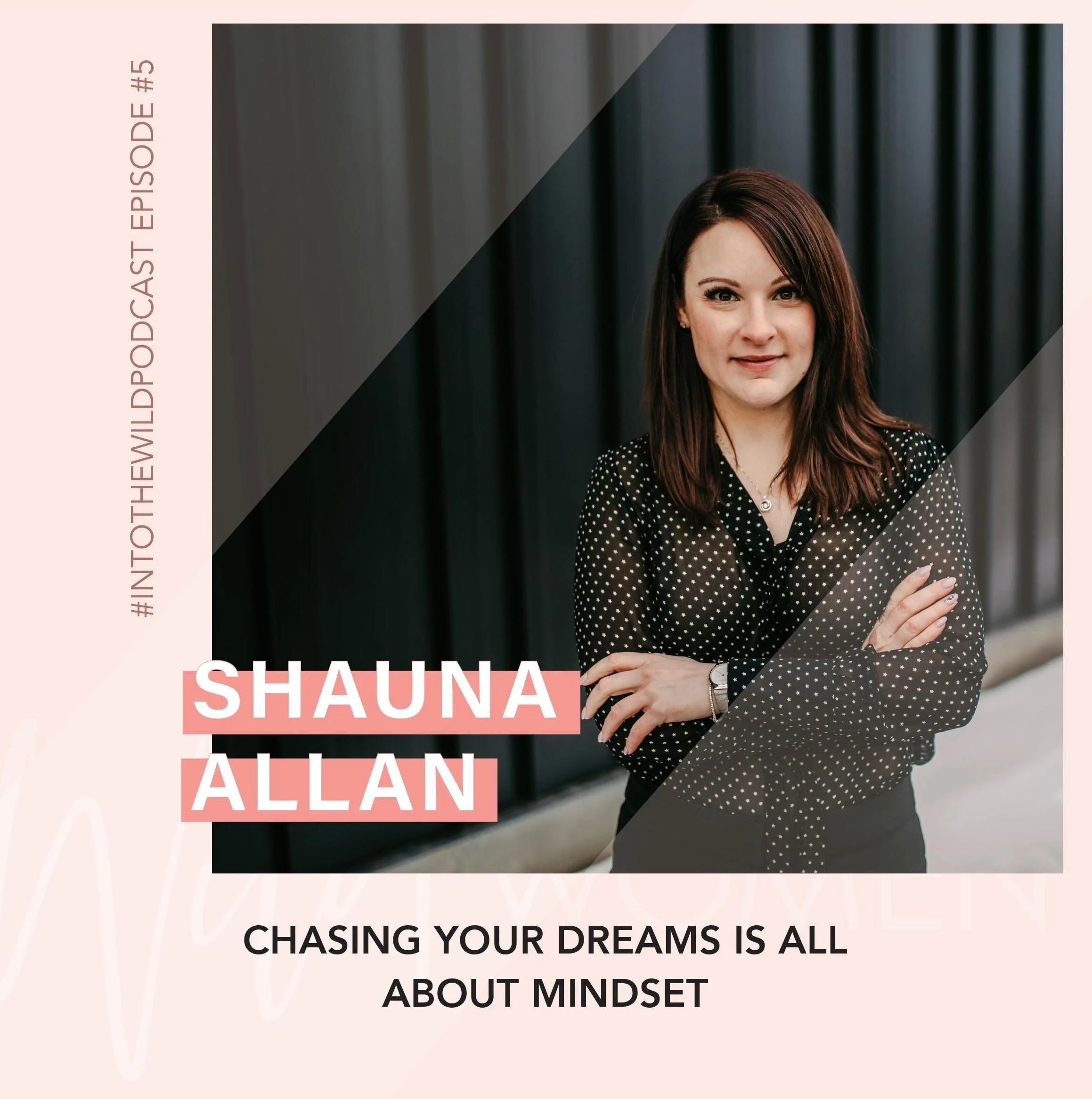#5: Chasing Your Dreams is All About Mindset with Shauna Allan