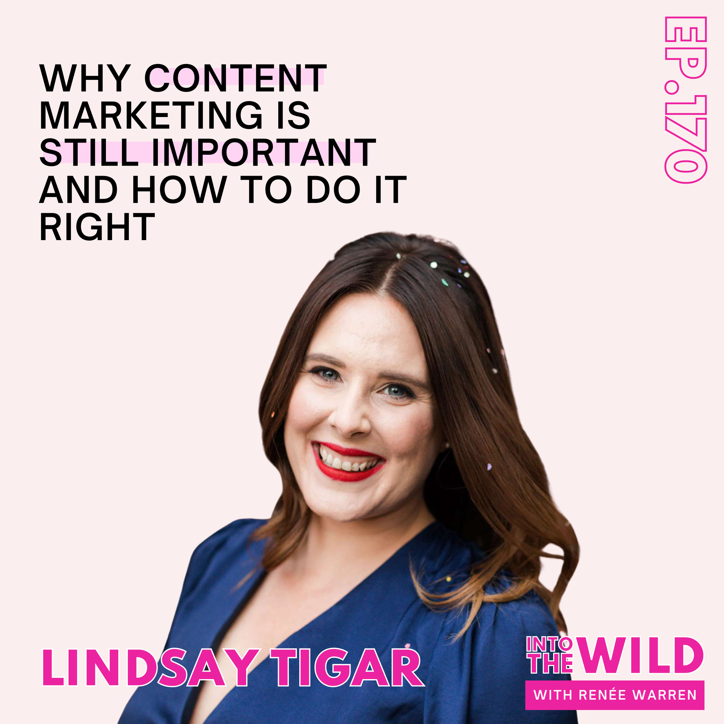 170. Why Content Marketing is Still Important and How to Do it Right with Lindsay Tigar