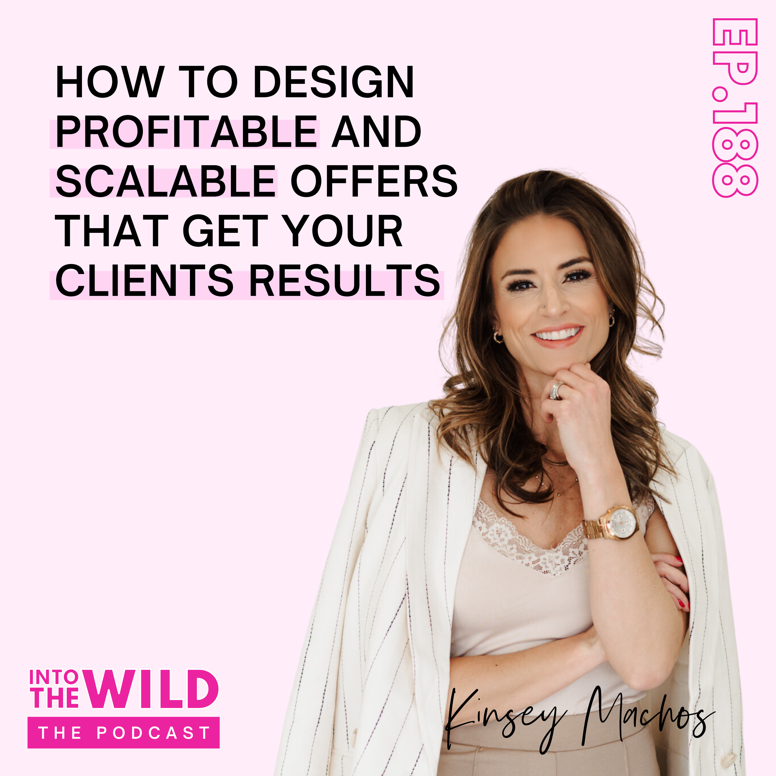 188. How To Design Profitable and Scalable Offers That Get Your Clients Results with Kinsey Machos