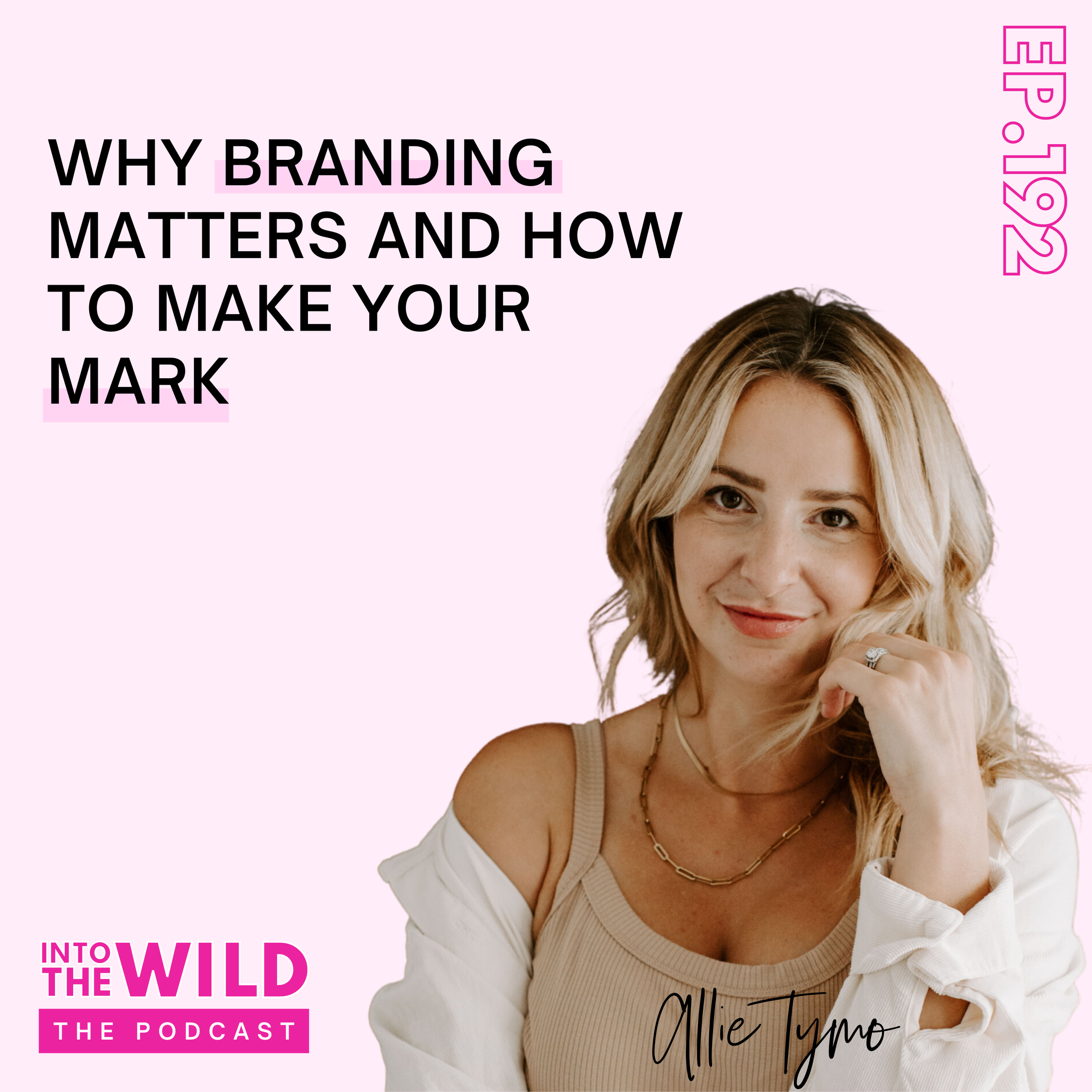 192. Why Branding Matters and How to Make Your Mark with Allie Tymo