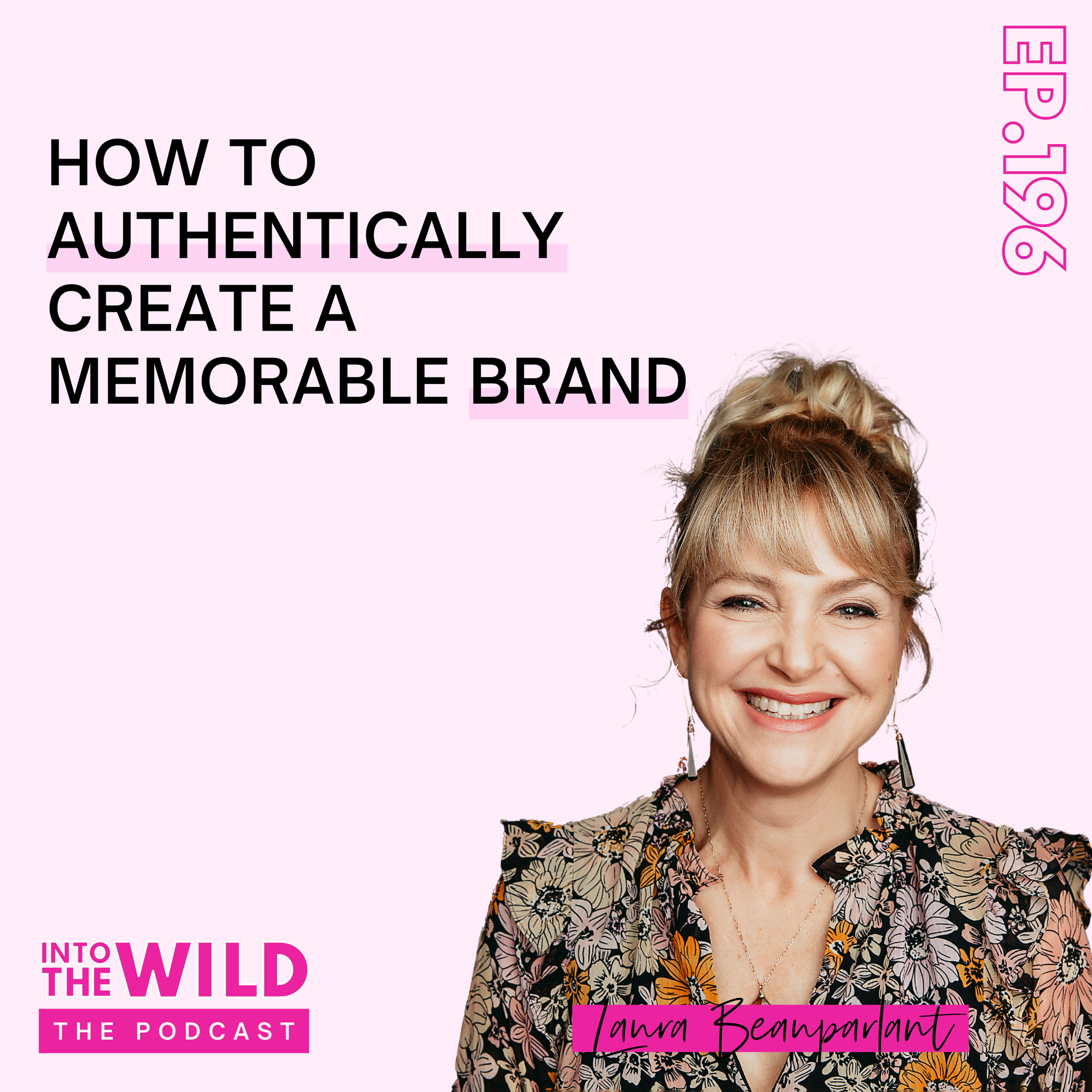 196. How to Authentically Create a Memorable Brand with Laura Beauparlant