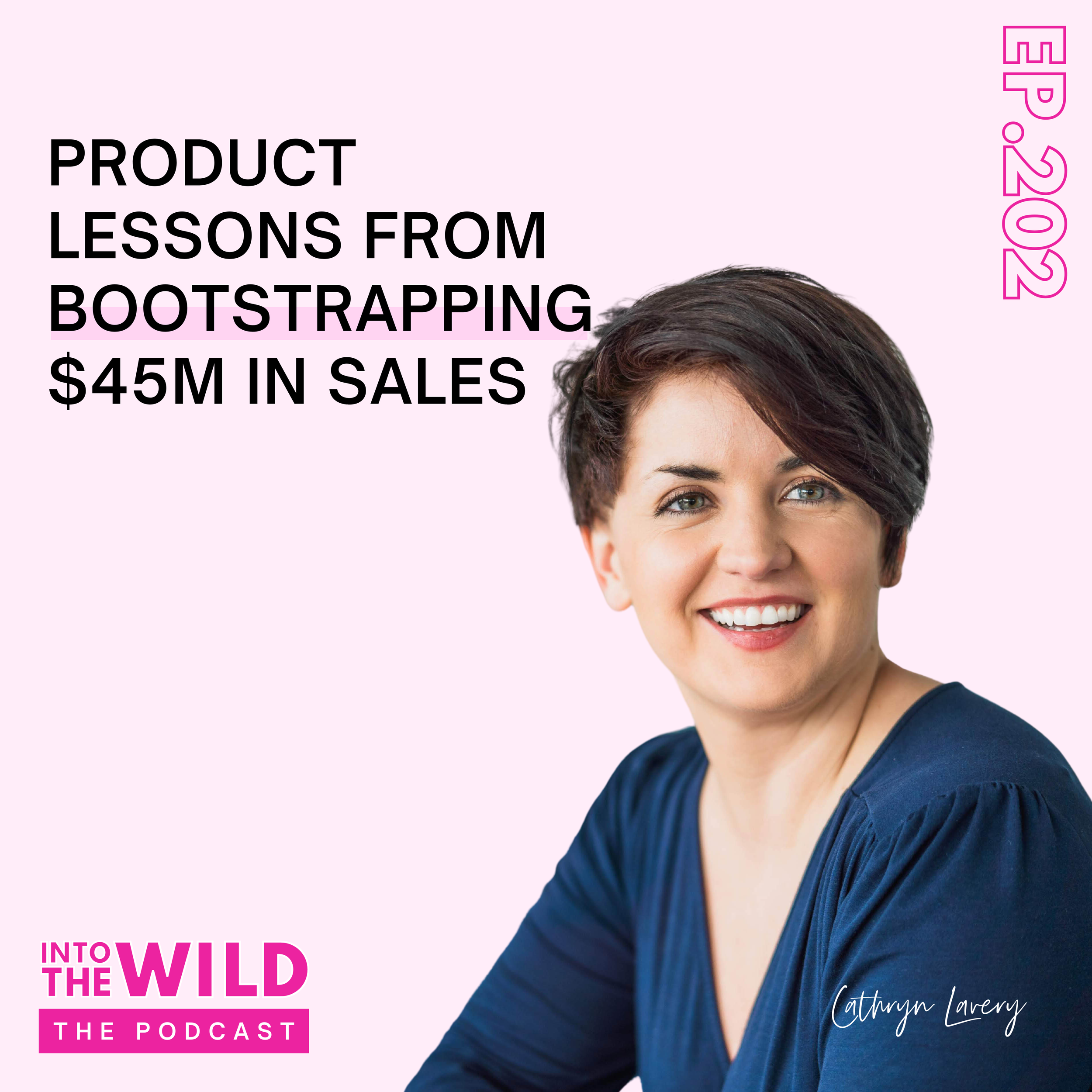 202. Product Lessons from Bootstrapping $45M in Sales with Cathryn Lavery