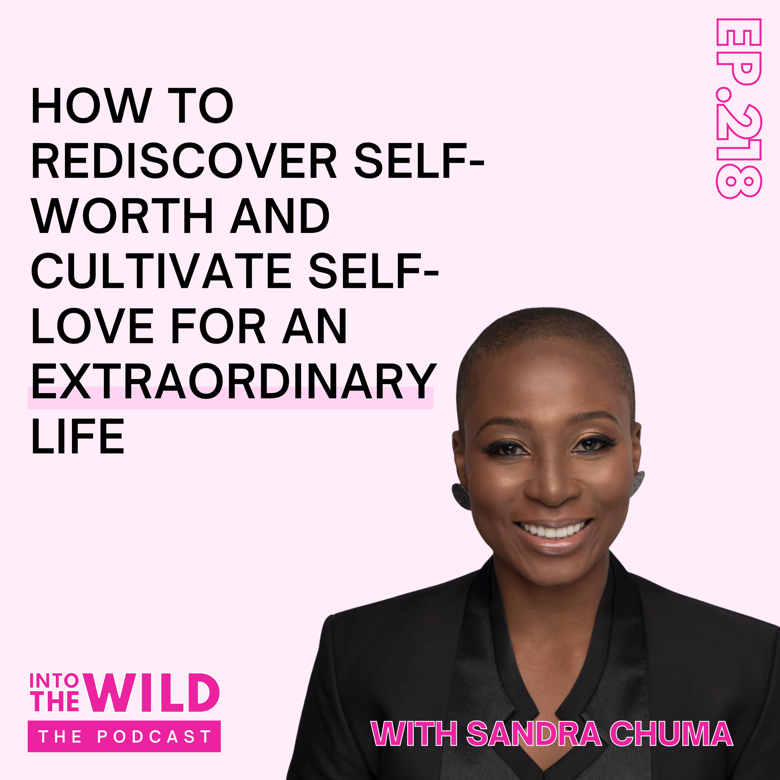 218. How to Rediscover Self-Worth and Cultivate Self-Love for an Extraordinary Life with Sandra Chuma