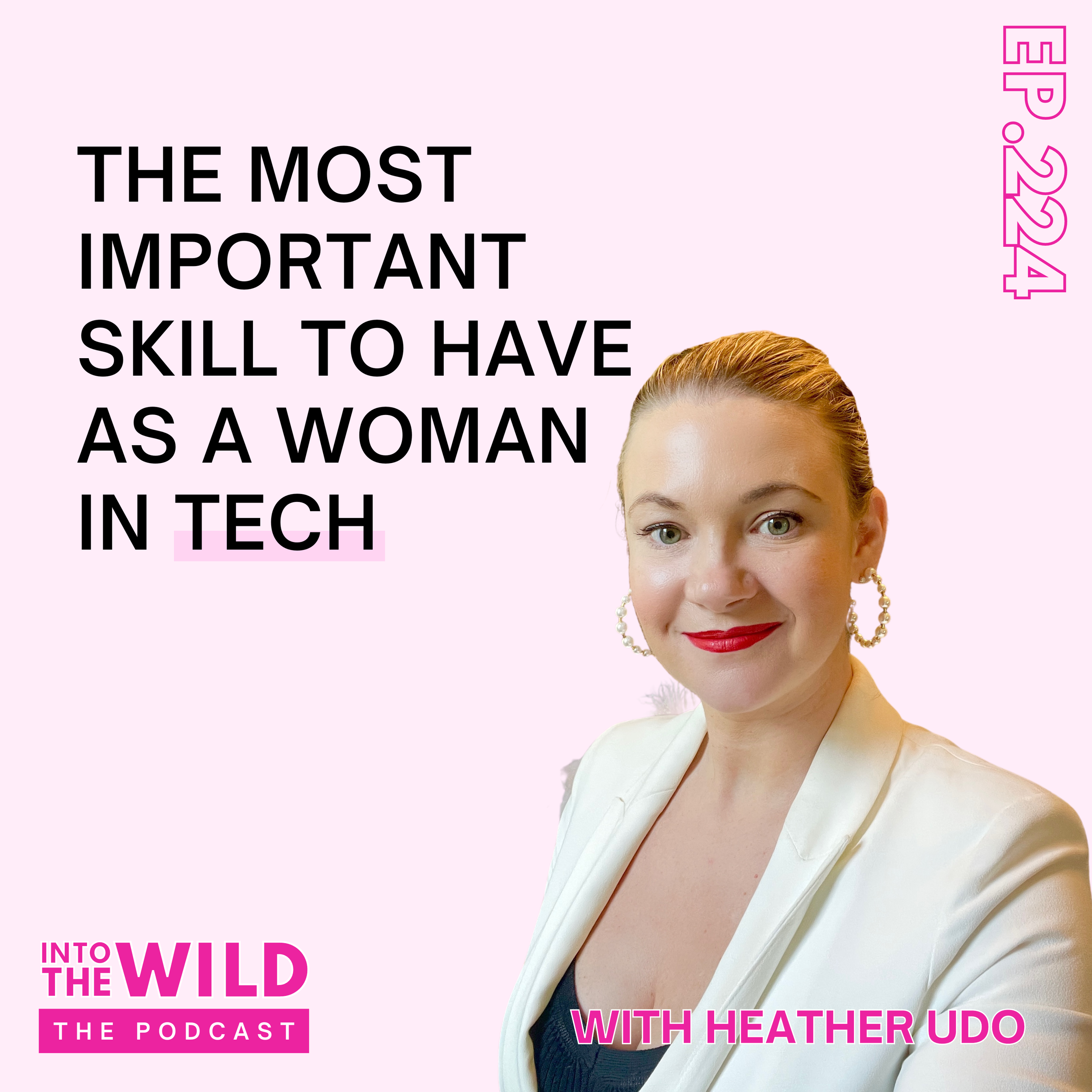 224. The Most Important Skill to Have as a Women in Tech with Heather Udo