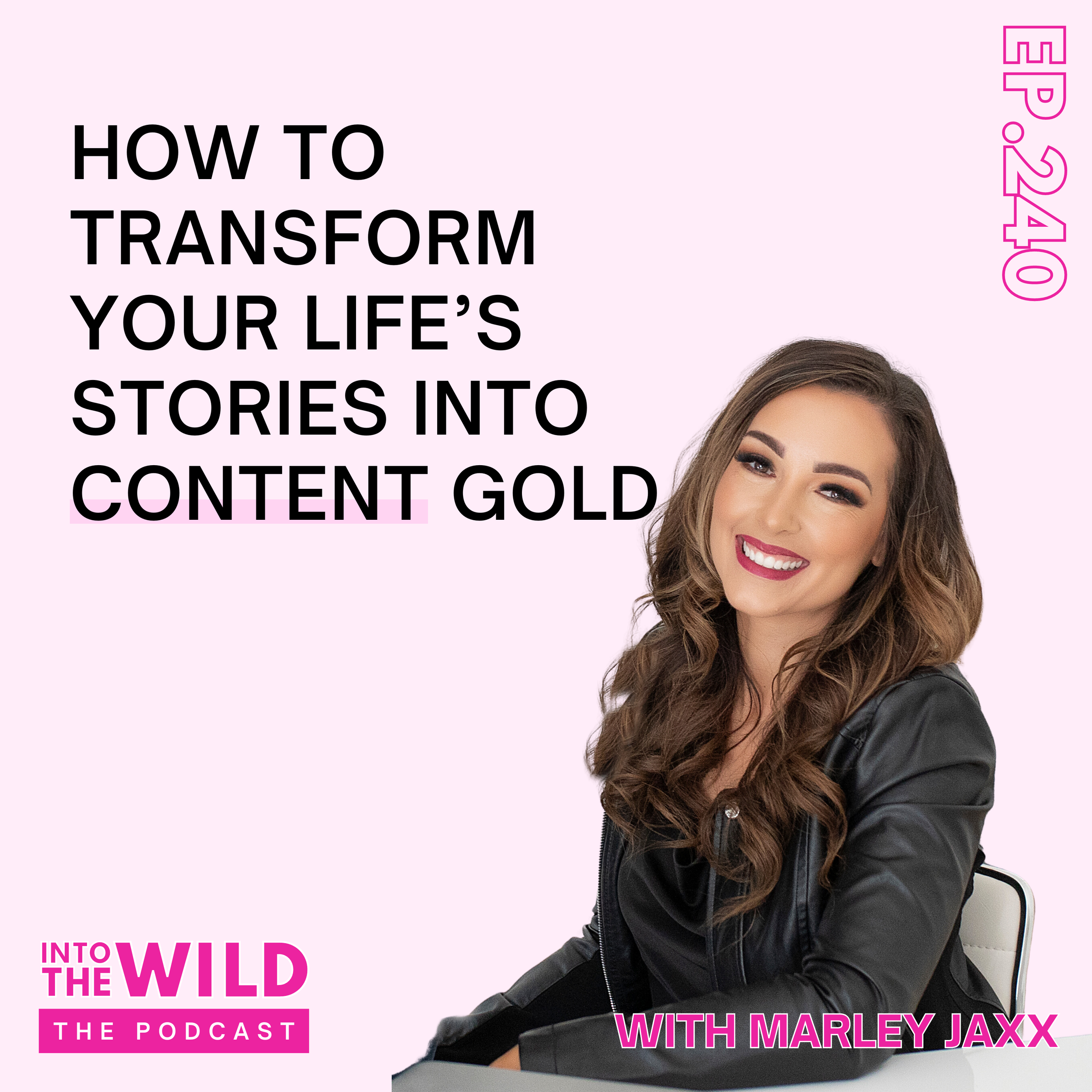 240. How to Transform Your Life’s Stories into Content Gold with Marley Jaxx