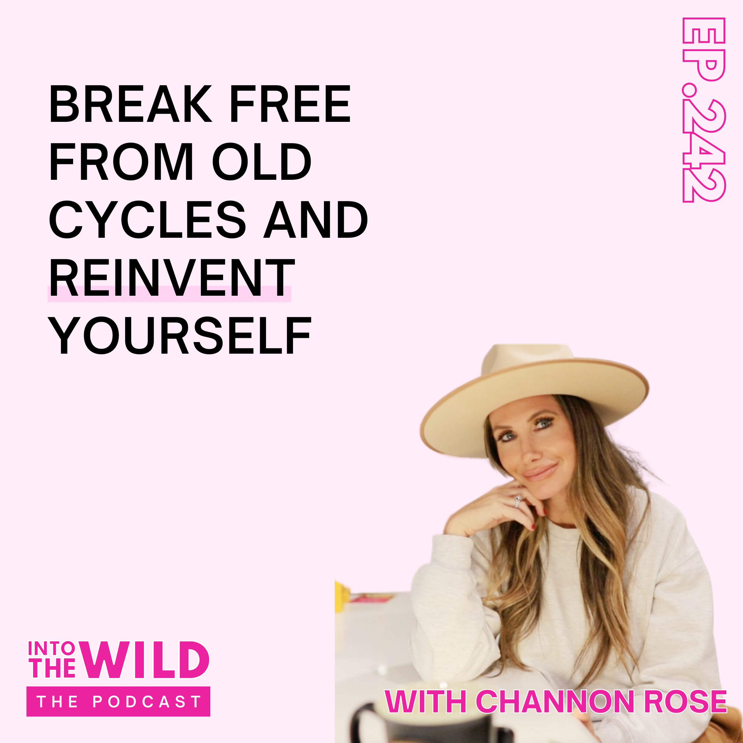 242. Break Free From Old Cycles and Reinvent Yourself with Channon Rose