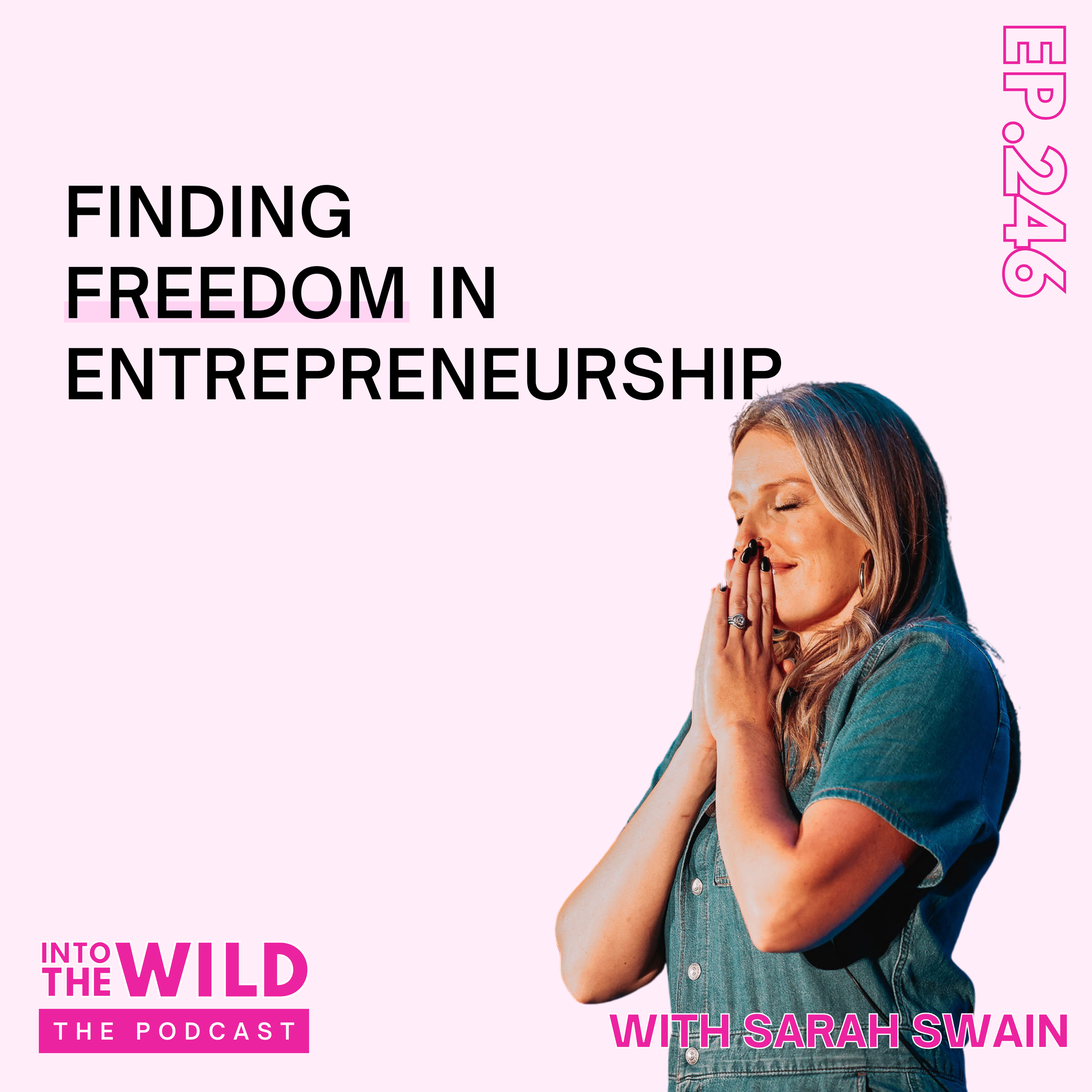 246. Finding Freedom in Entrepreneurship with Sarah Swain