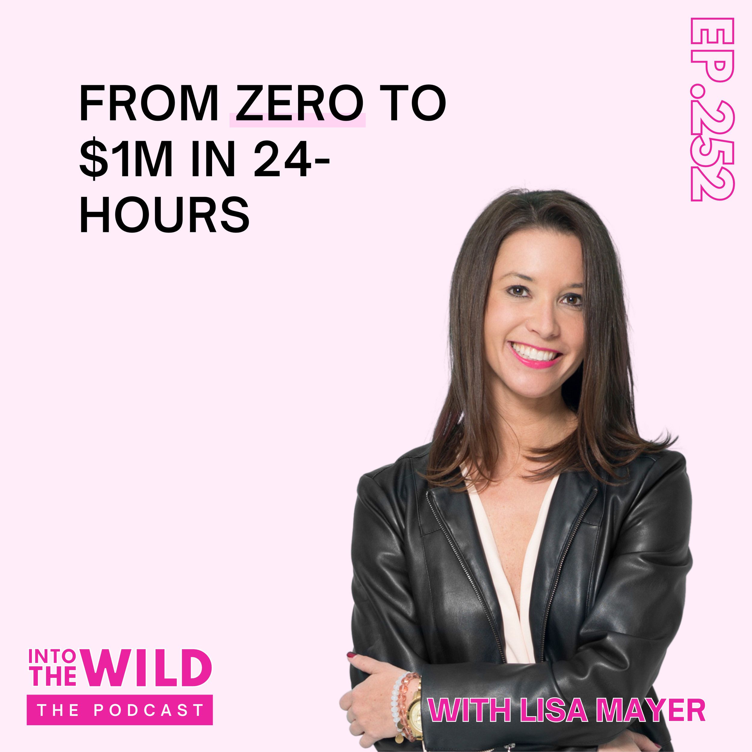 252. From Zero to $1M in 24-Hours with Lisa Mayer
