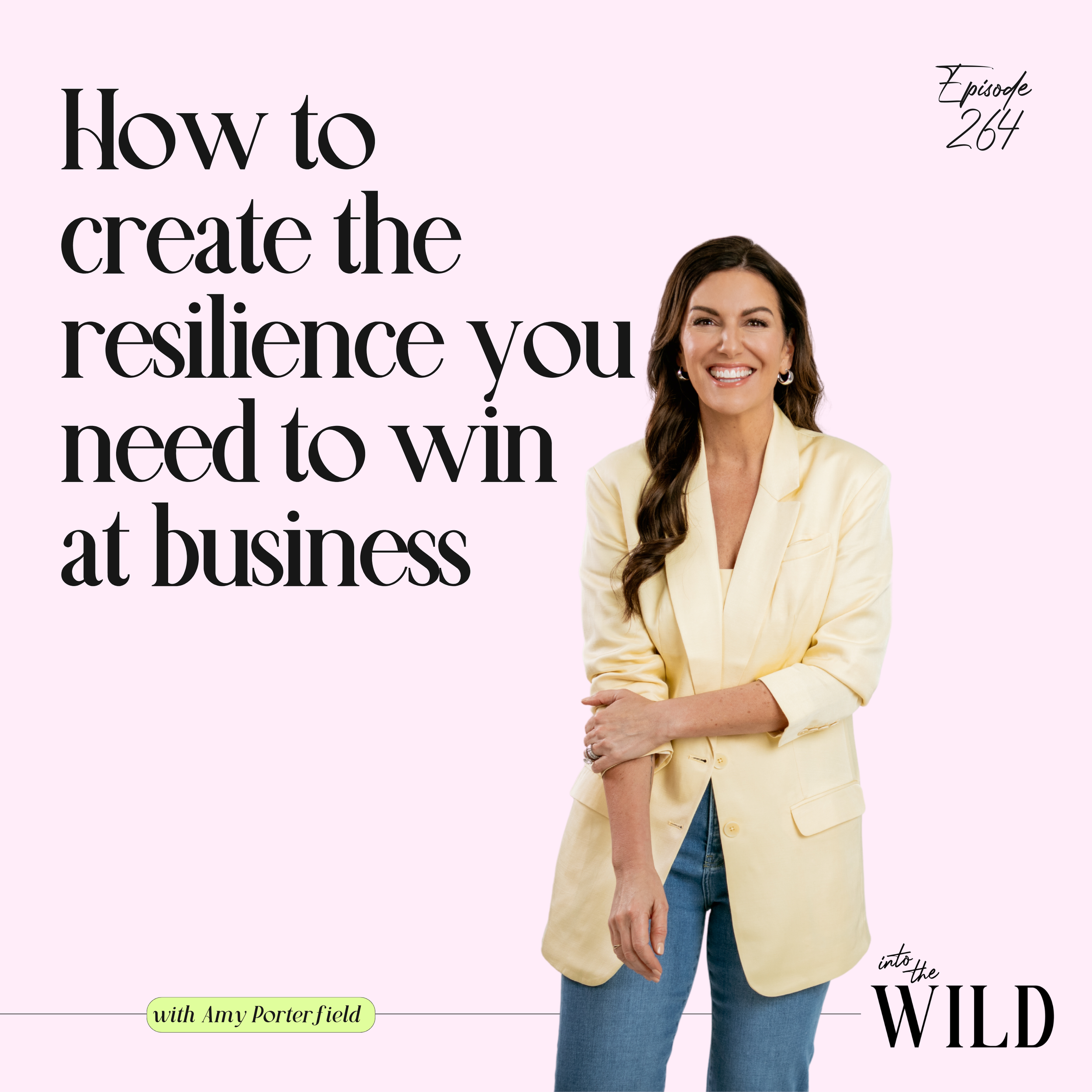 264. How to Create the Resilience You Need to Win at Business With Amy Porterfield