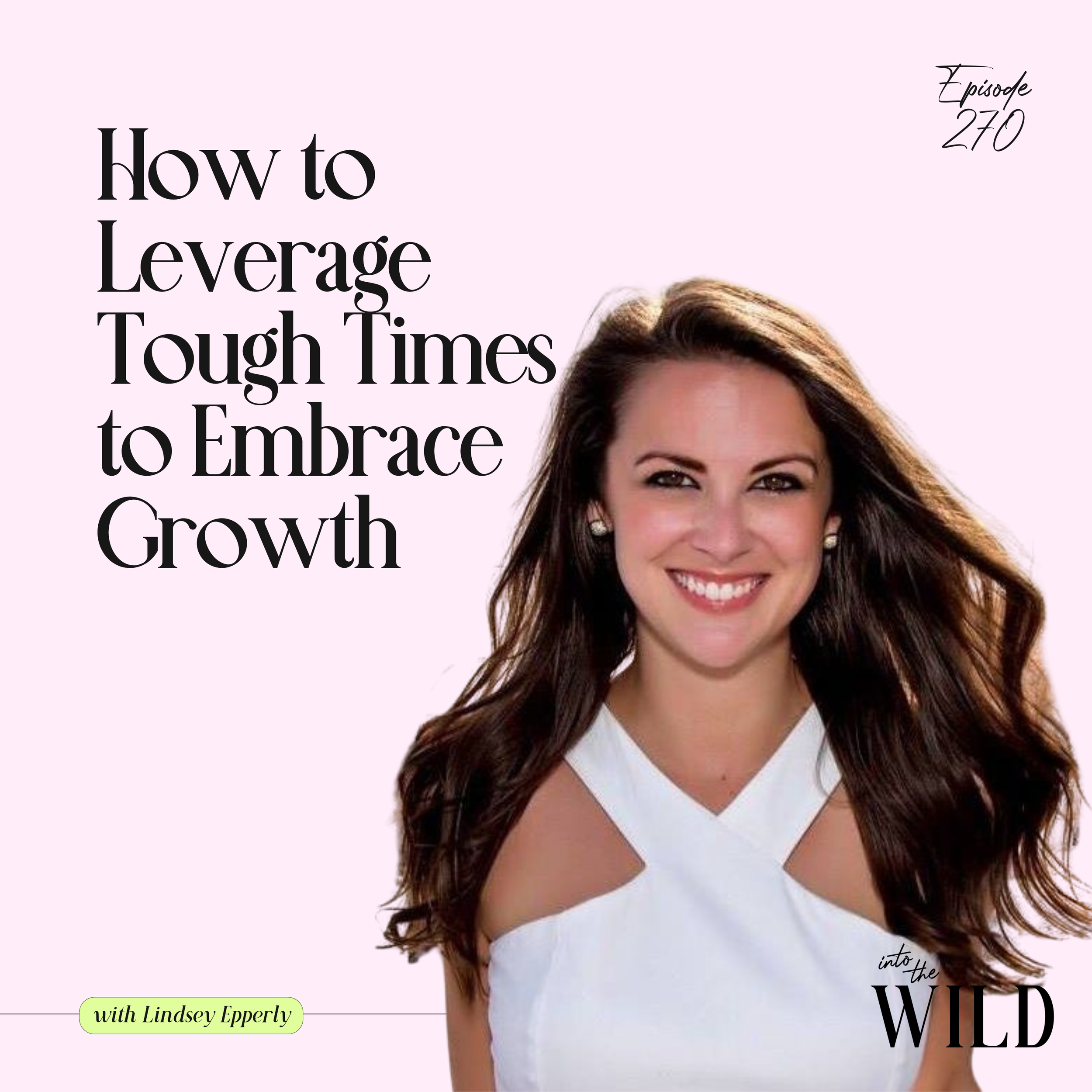 270. How to Leverage Tough Times to Embrace Growth with Lindsey Epperly